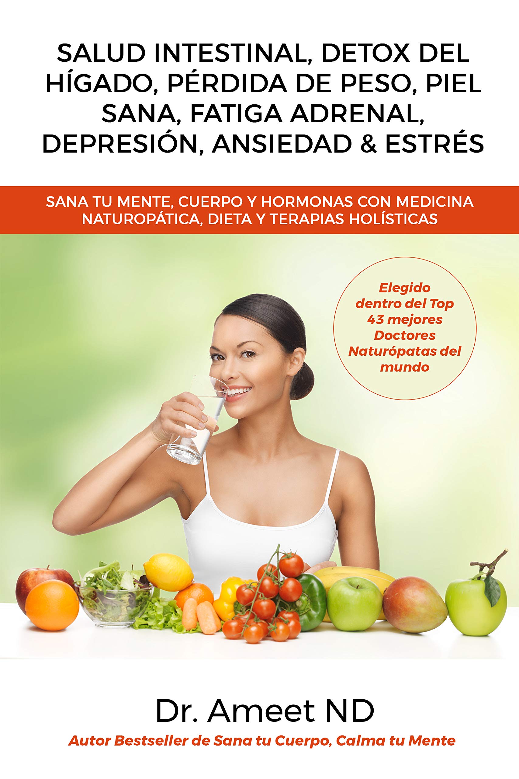 Salud Intestinal, Detox Del Hígado, Pérdida De Peso, Piel Sana, Fatiga Adrenal, Depresión, Ansiedad & Estrés: Sana tu Mente, Cuerpo y Hormonas Con Medicina ... y Terapias Holísticas