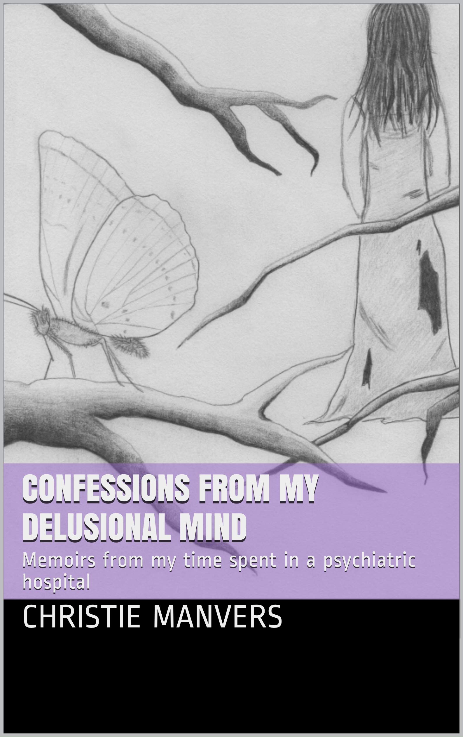 Confessions from my Delusional Mind: Memoirs from my time spent in a psychiatric hospital