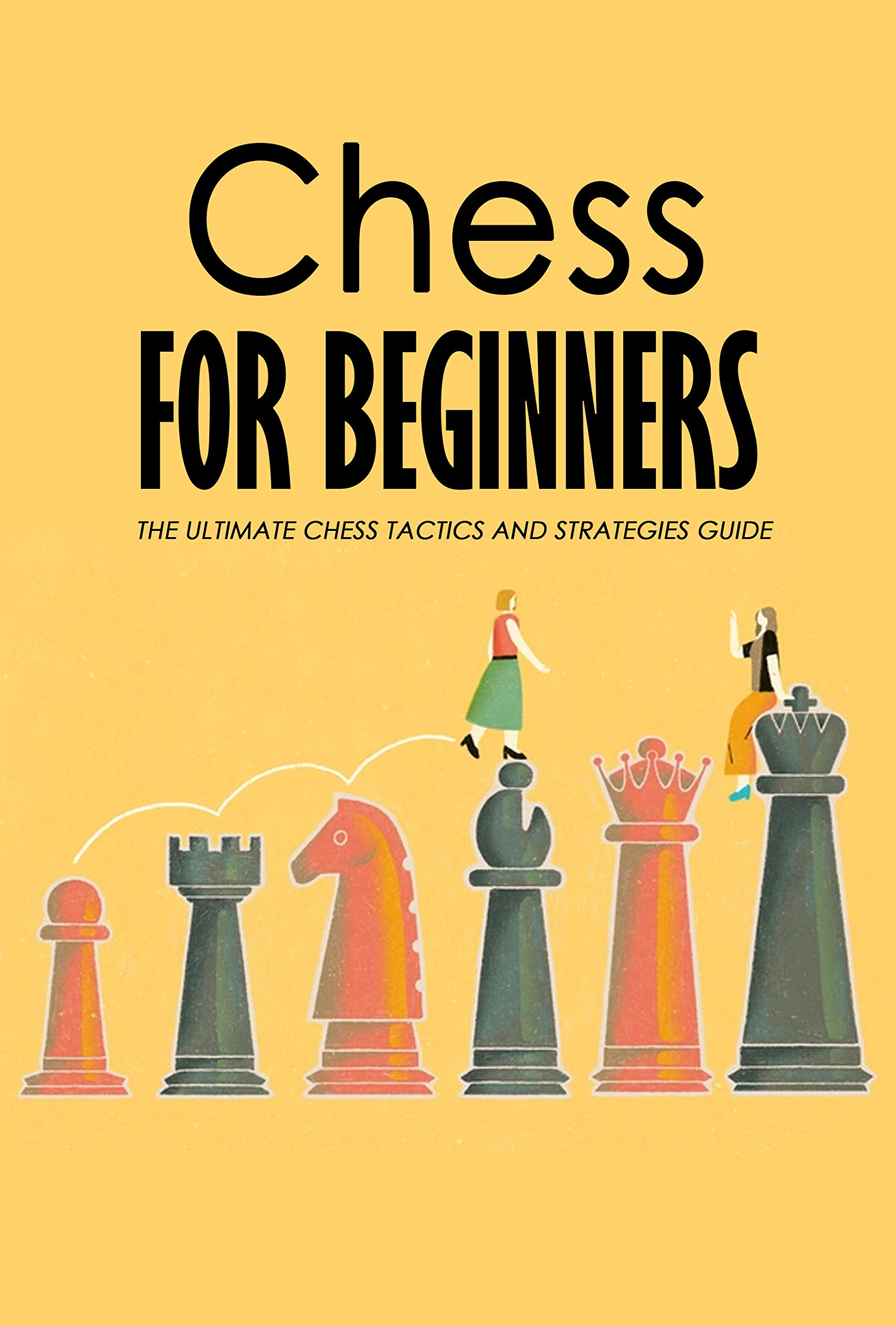 Chess for Beginners The Ultimate Chess Tactics and Strategies Guide MASTER CHESS by Lawrence