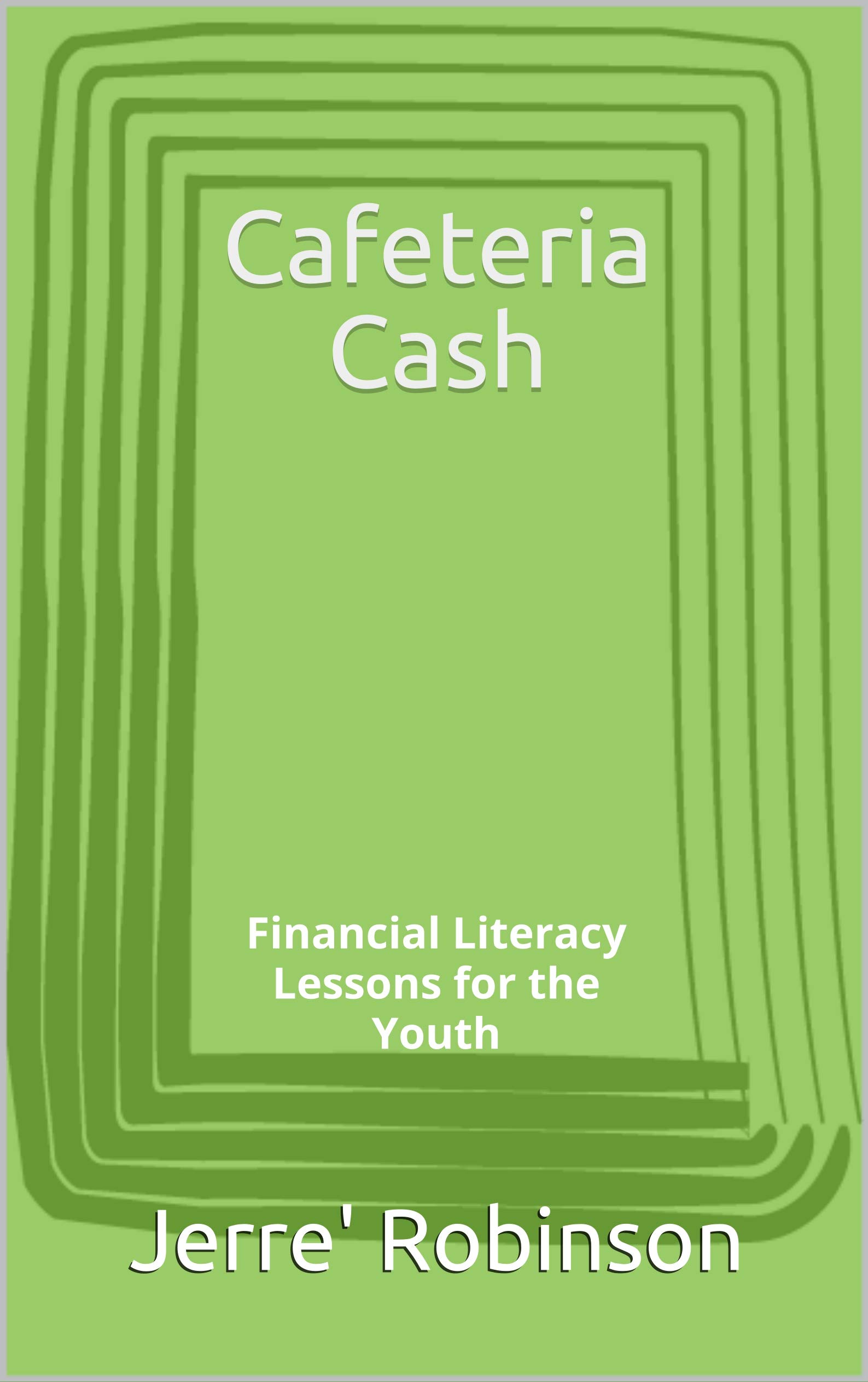 Cafeteria Cash Financial Literacy Lessons for the Youth by Jerre