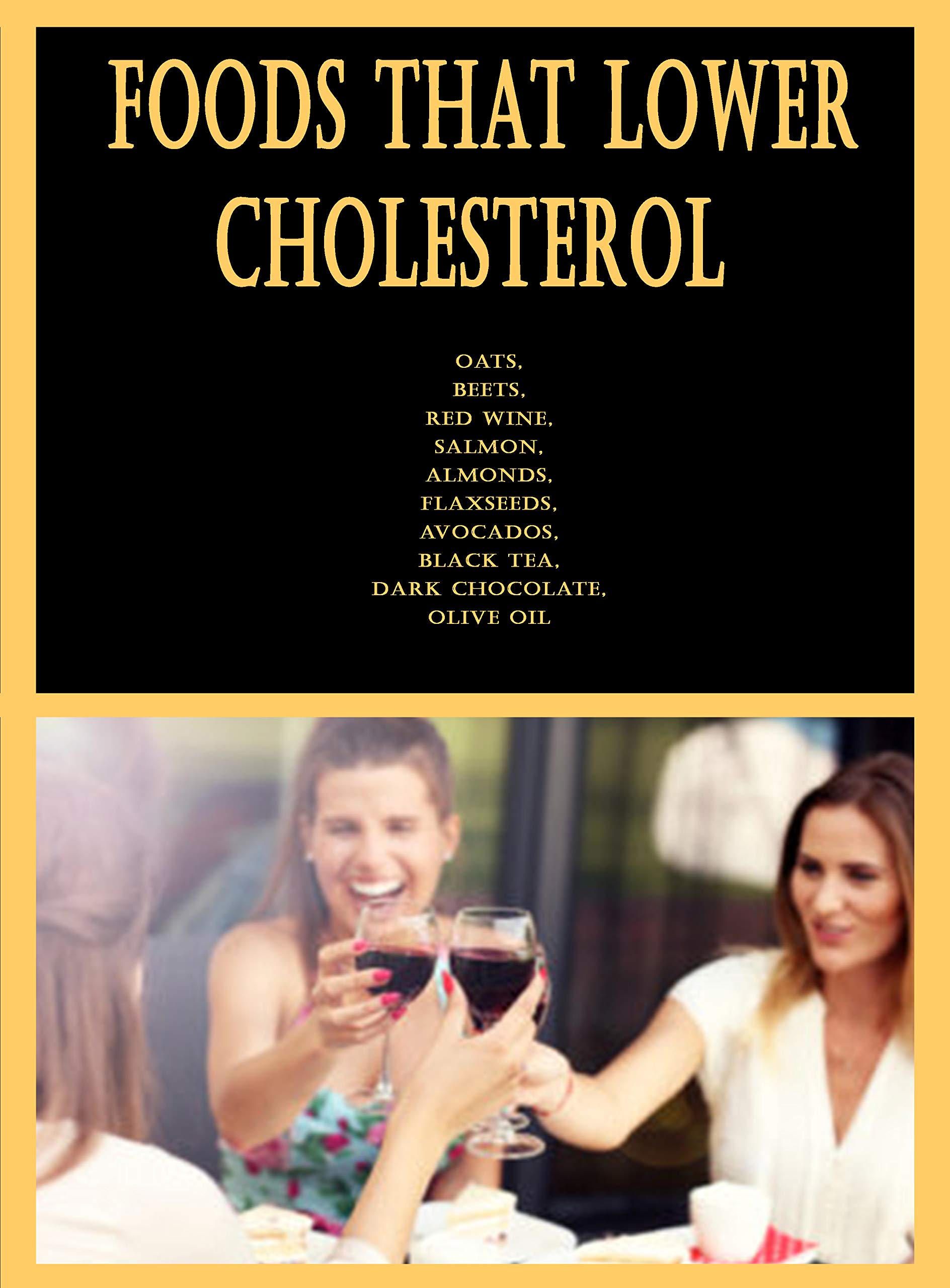 Foods that Lower Cholesterol Oats, Beets, Red Wine, Salmon, Almonds