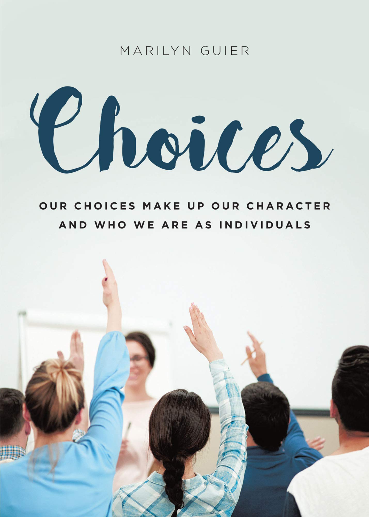 Choices Our choices make up our character and who we