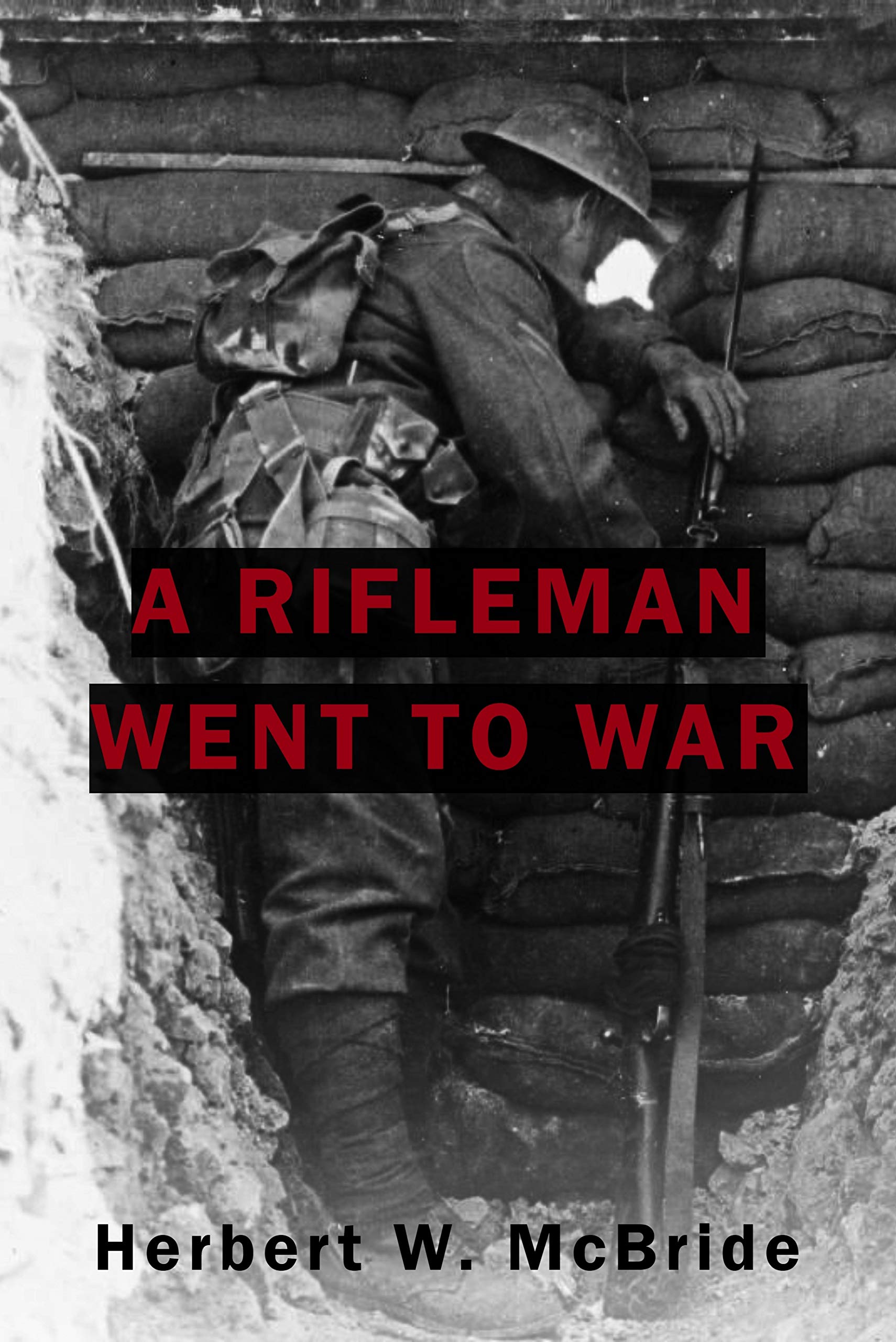 A Rifleman Went To War: The incredible first-hand account of a WW1 soldier by Herbert W. McBride ...