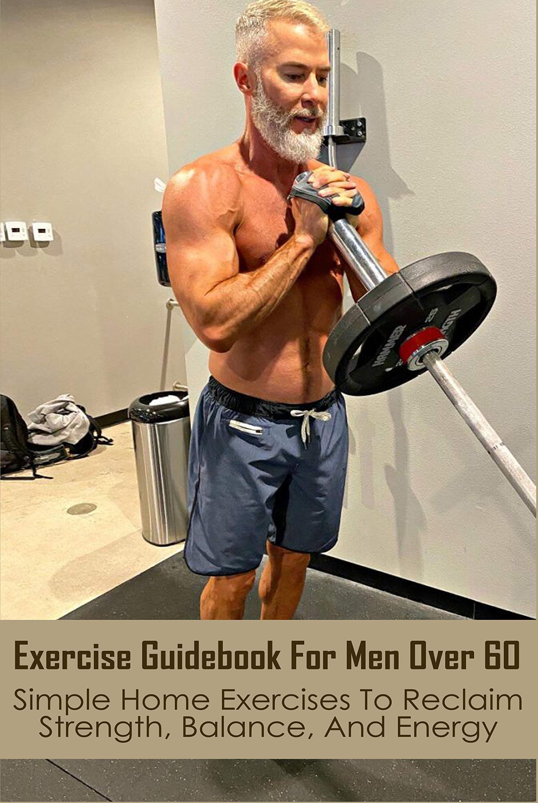 Exercise Guidebook For Men Over 60 Simple Home Exercises To Reclaim