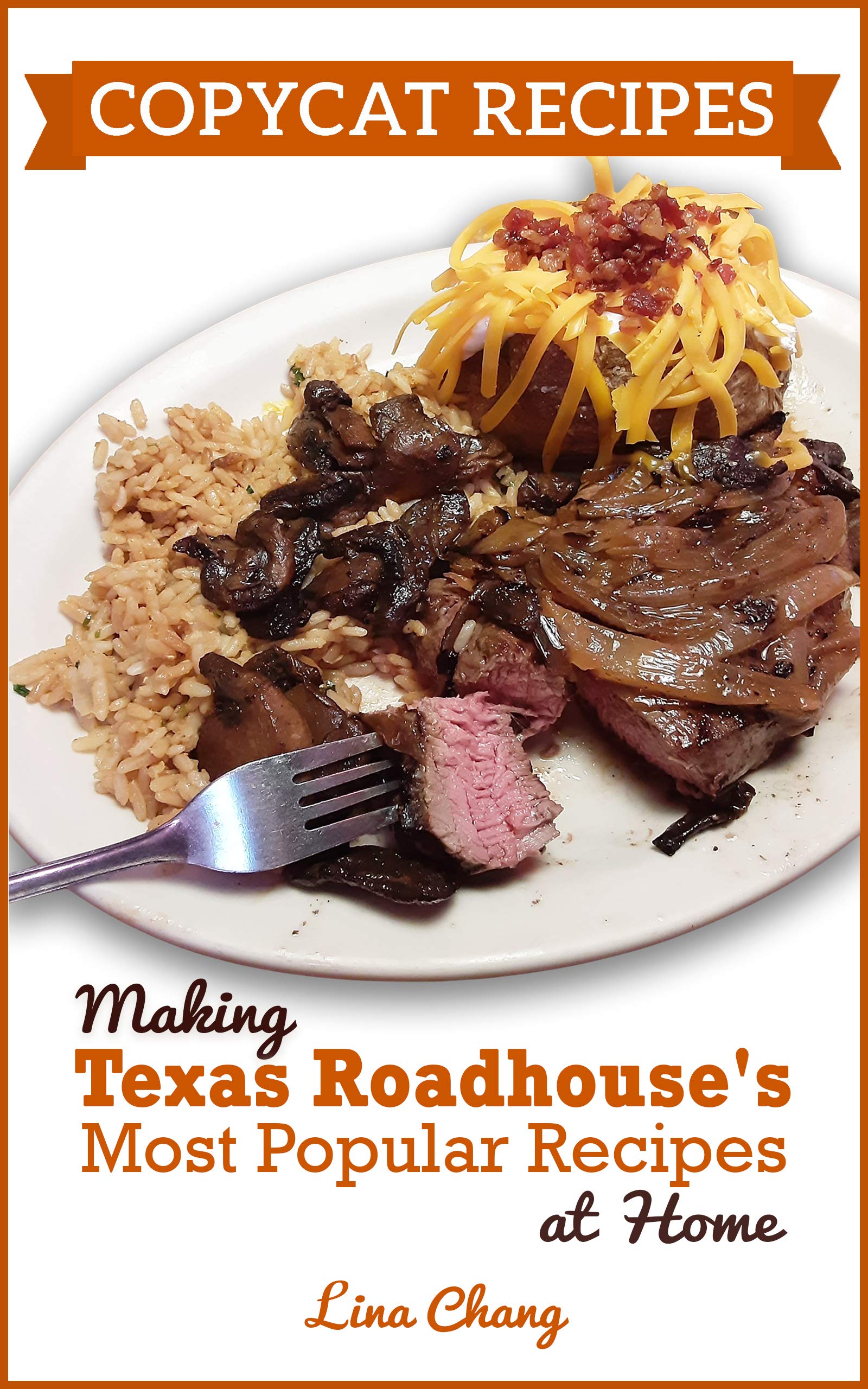 Copycat Recipes : Making Texas Roadhouse Most Popular Dishes at Home