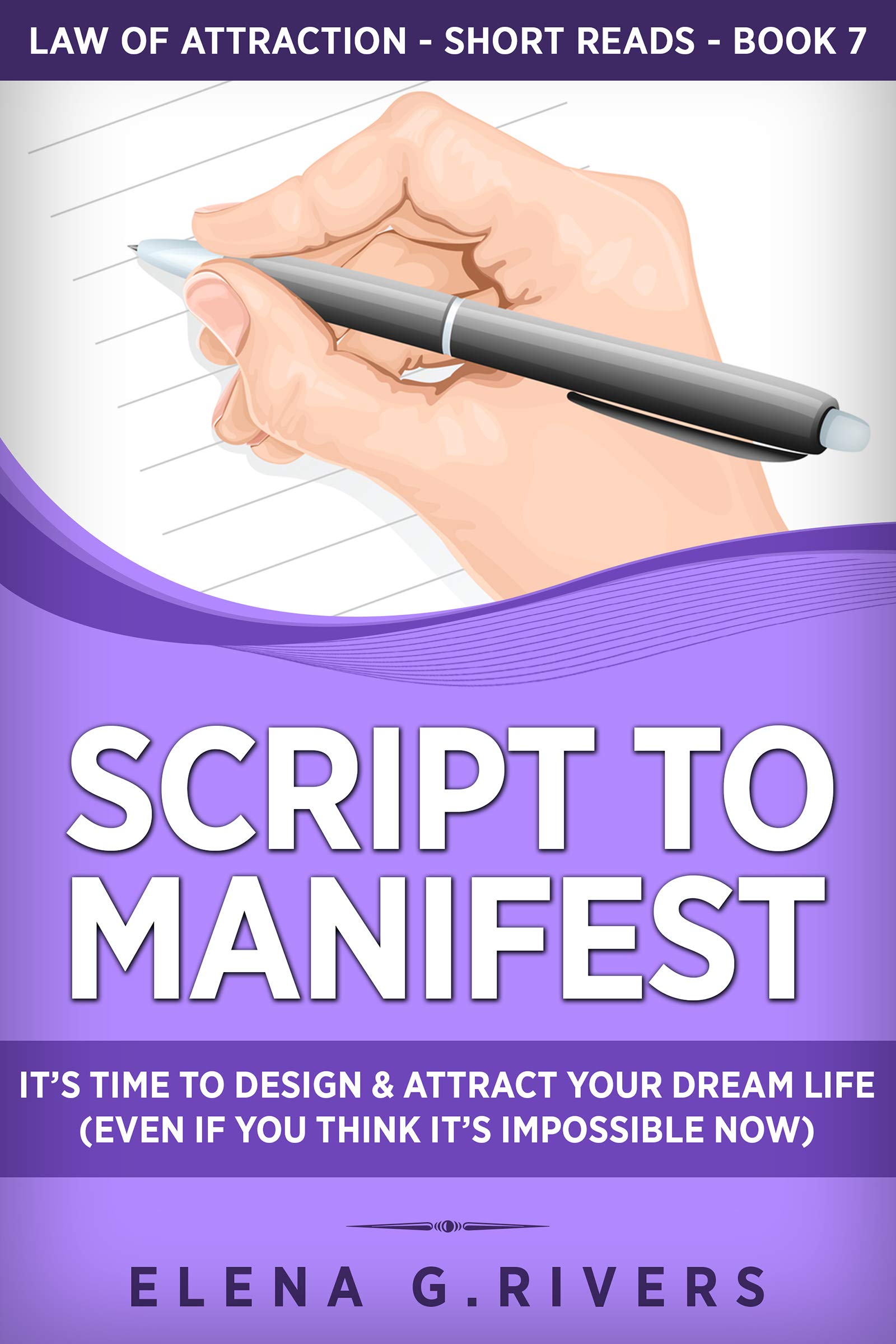 Script to Manifest : It’s Time to Design & Attract Your Dream Life (Even if You Think it’s Impossible Now)