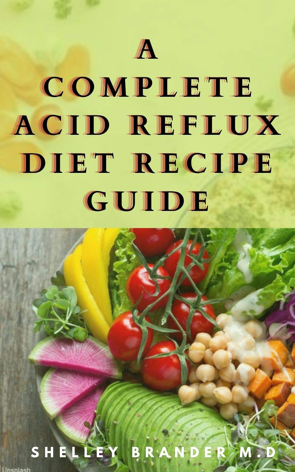 A COMPLETE ACID REFLUX DIET RECIPE GUIDE Solution to Understanding and
