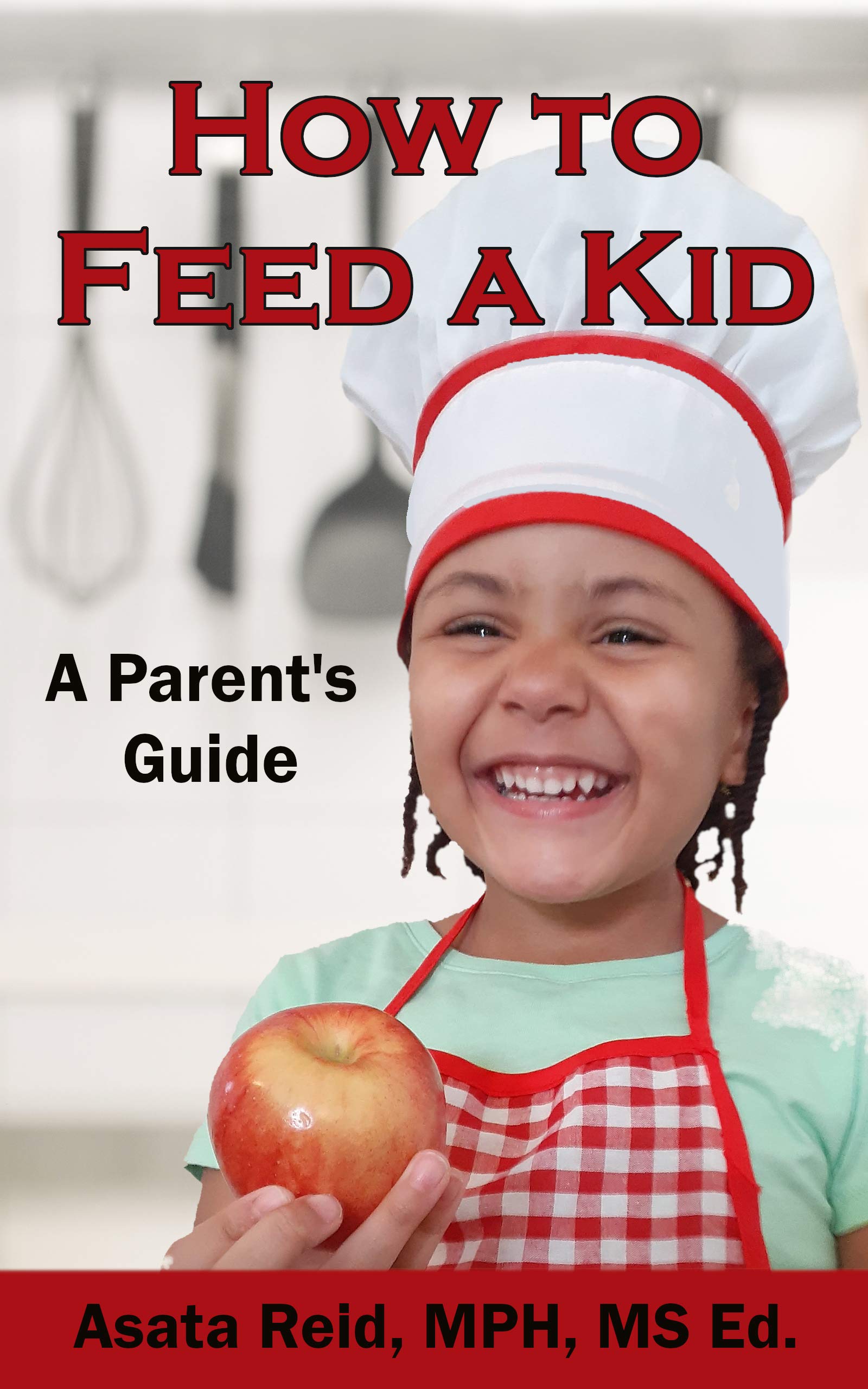 how-to-feed-a-kid-a-parent-s-guide-by-asata-reid-goodreads