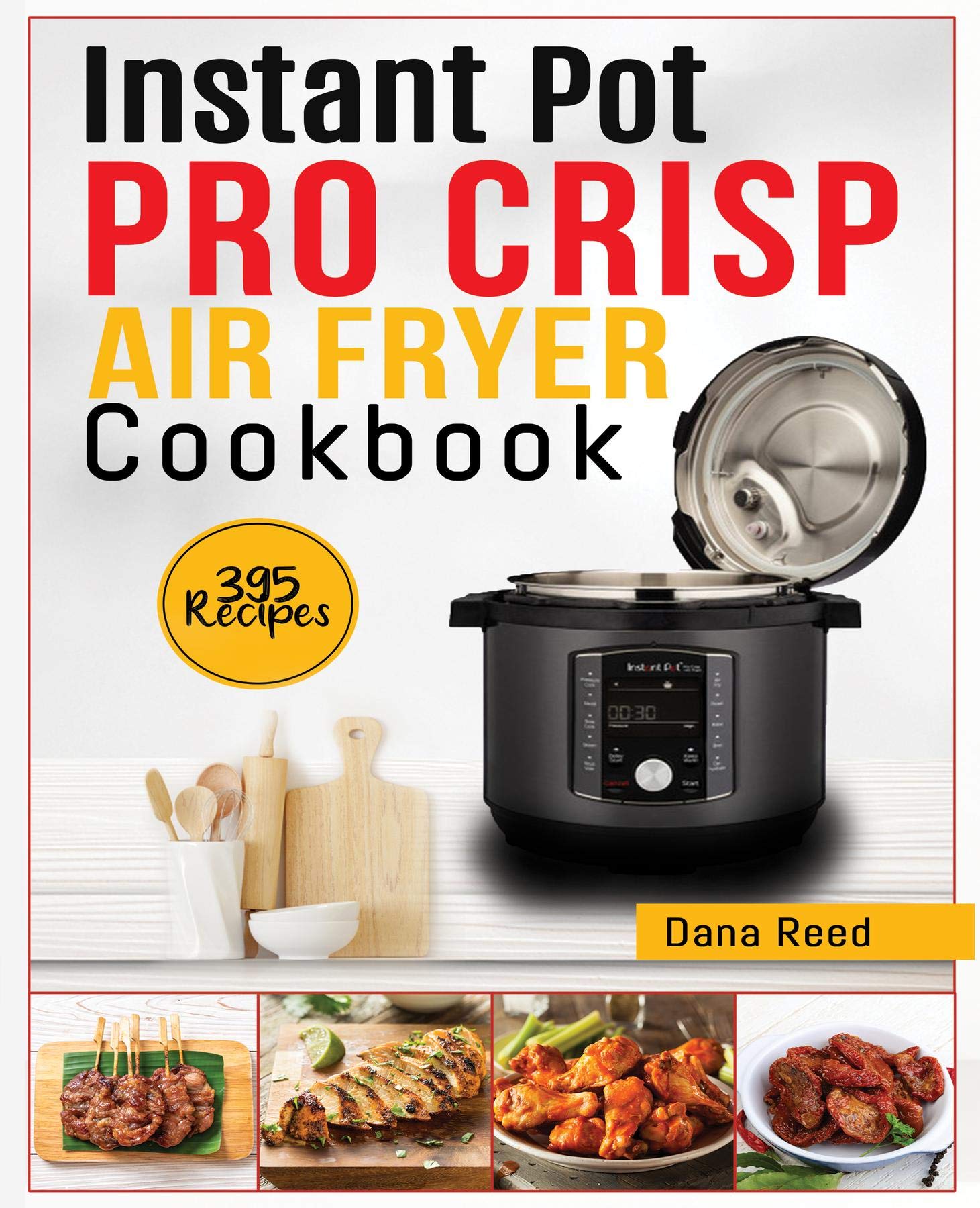 Instant Pot Pro Crisp Air Fryer Cookbook 395 Affordable and delicious recipes that anyone can