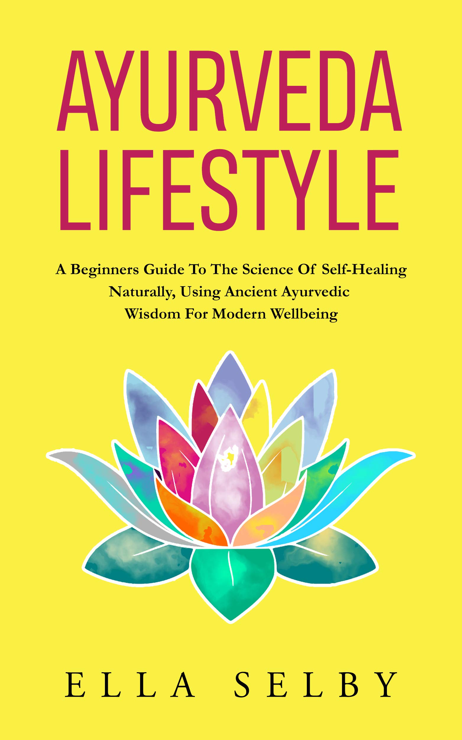 Ayurveda Lifestyle A Beginners Guide to the Science of SelfHealing