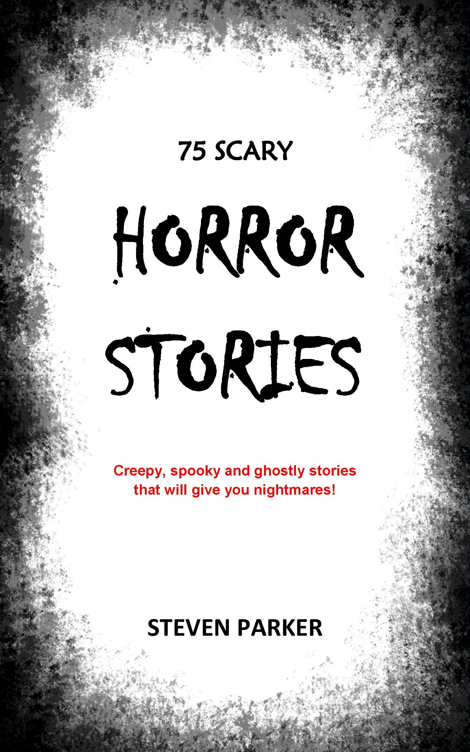 75 Scary Horror Stories by Steven Parker | Goodreads