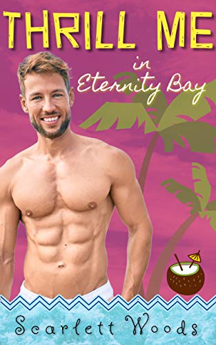 Thrill Me (Eternity Bay #1) by Scarlett Woods | Goodreads