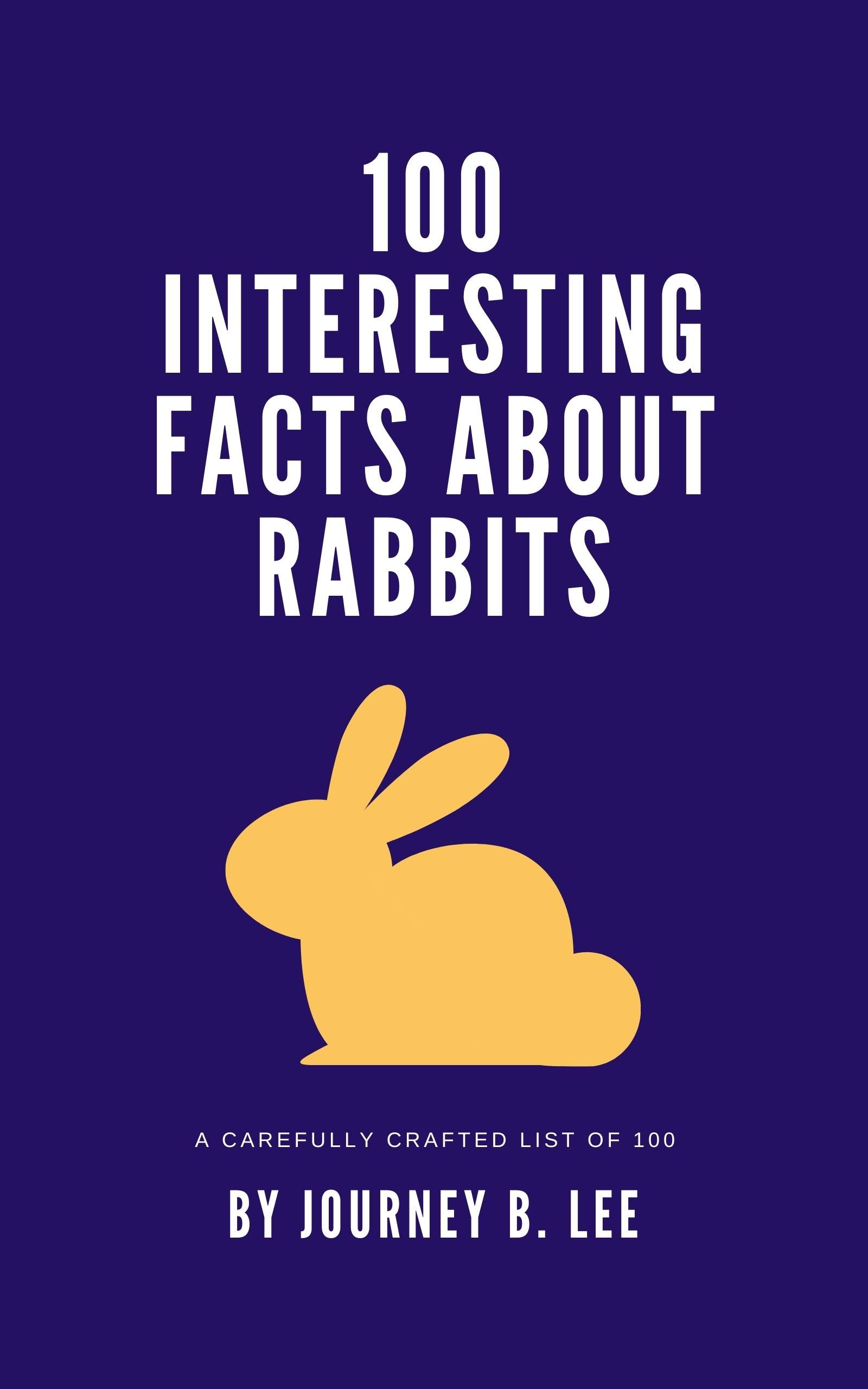 100 Interesting Facts About Rabbits by Journey B. Lee Goodreads