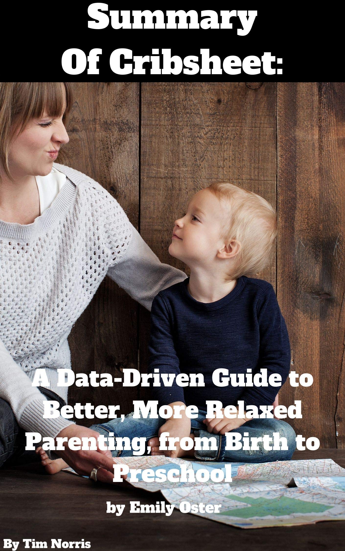 Summary Of Cribsheet A DataDriven Guide to Better, More Relaxed