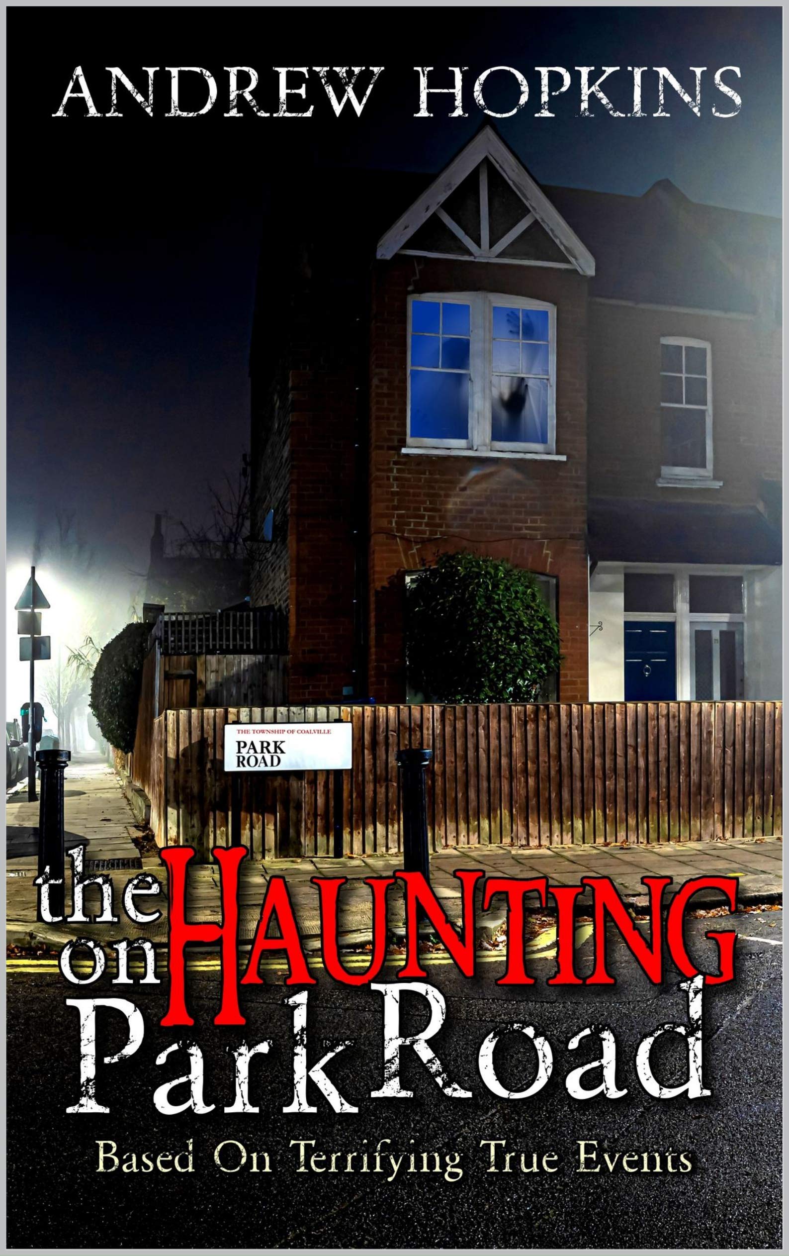 The Haunting On Park Road: A Memoir Based On Terrifying True Paranormal Events