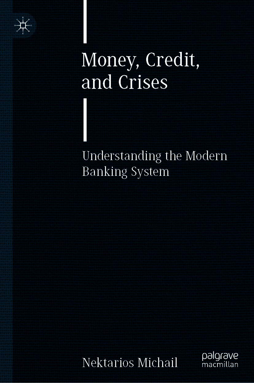 Money, Credit, and Crises Understanding the Modern Banking System by Nektarios Michail Goodreads
