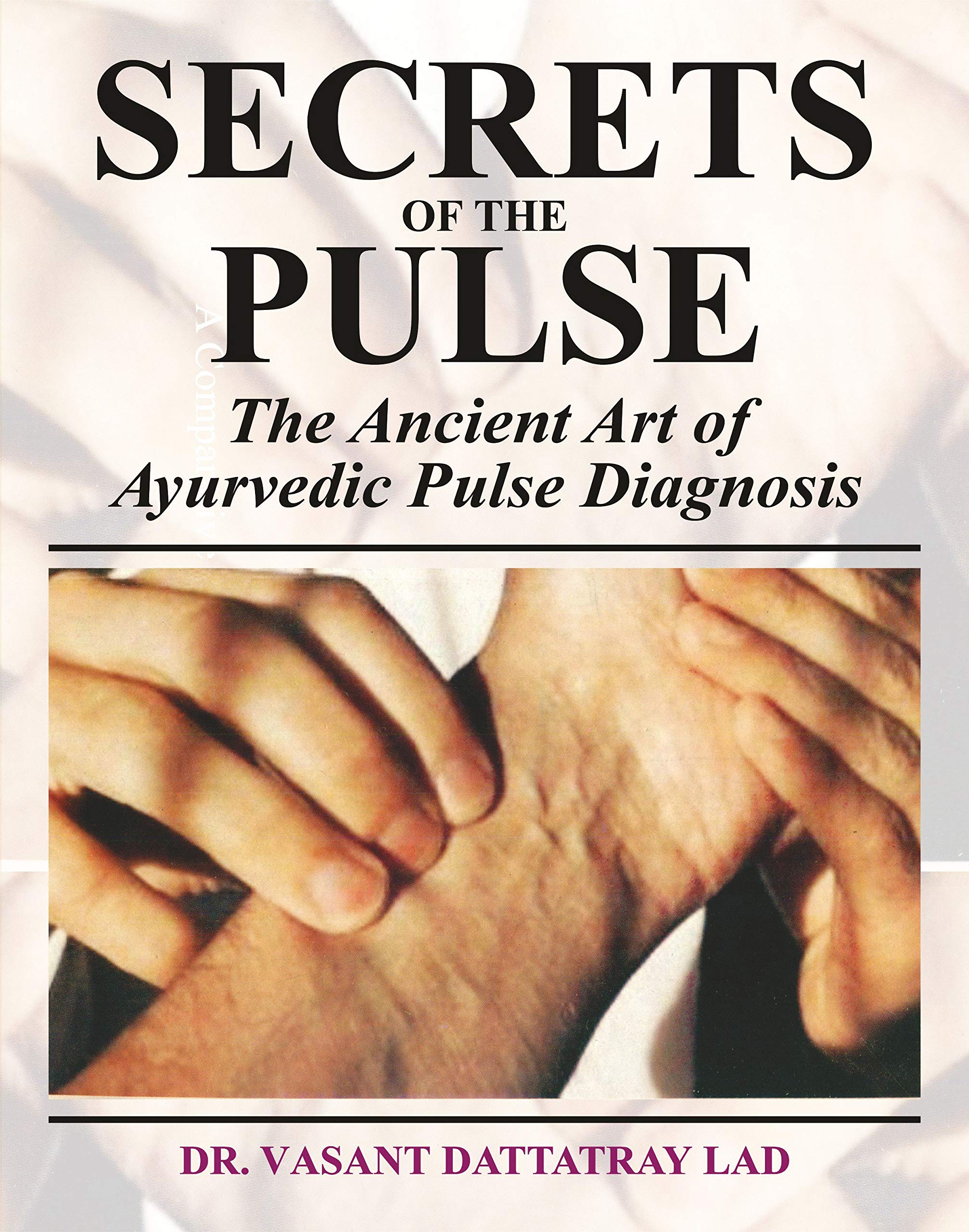 Secrets of the Pulse The Ancient Art of Ayurvedic Pulse Diagnosis by