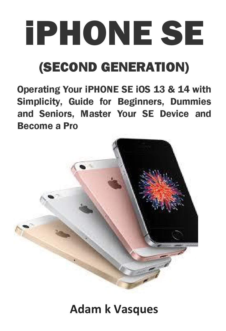 iPHONE SE (SECOND GENERATION) Operating Your iPHONE SE iOS 13 & 14