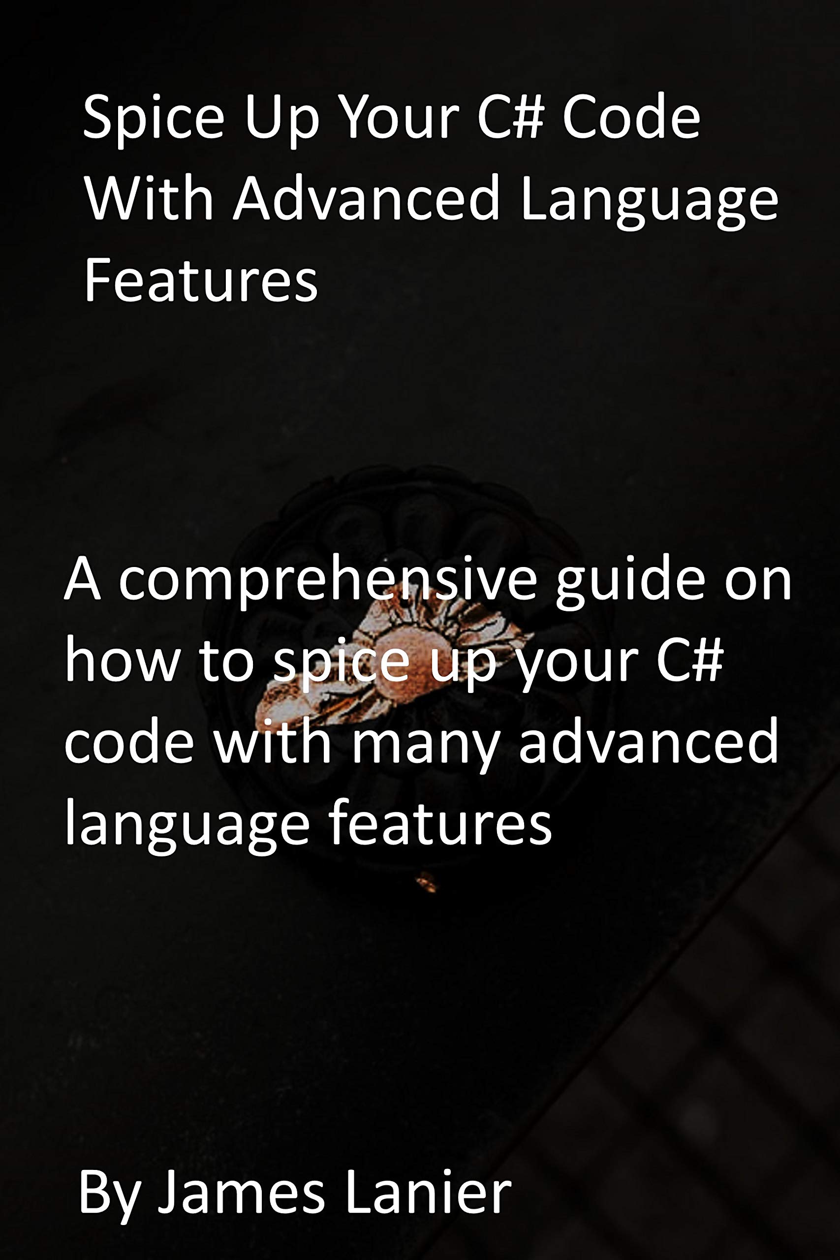 Spice Up Your C# Code With Advanced Language Features: A comprehensive ...
