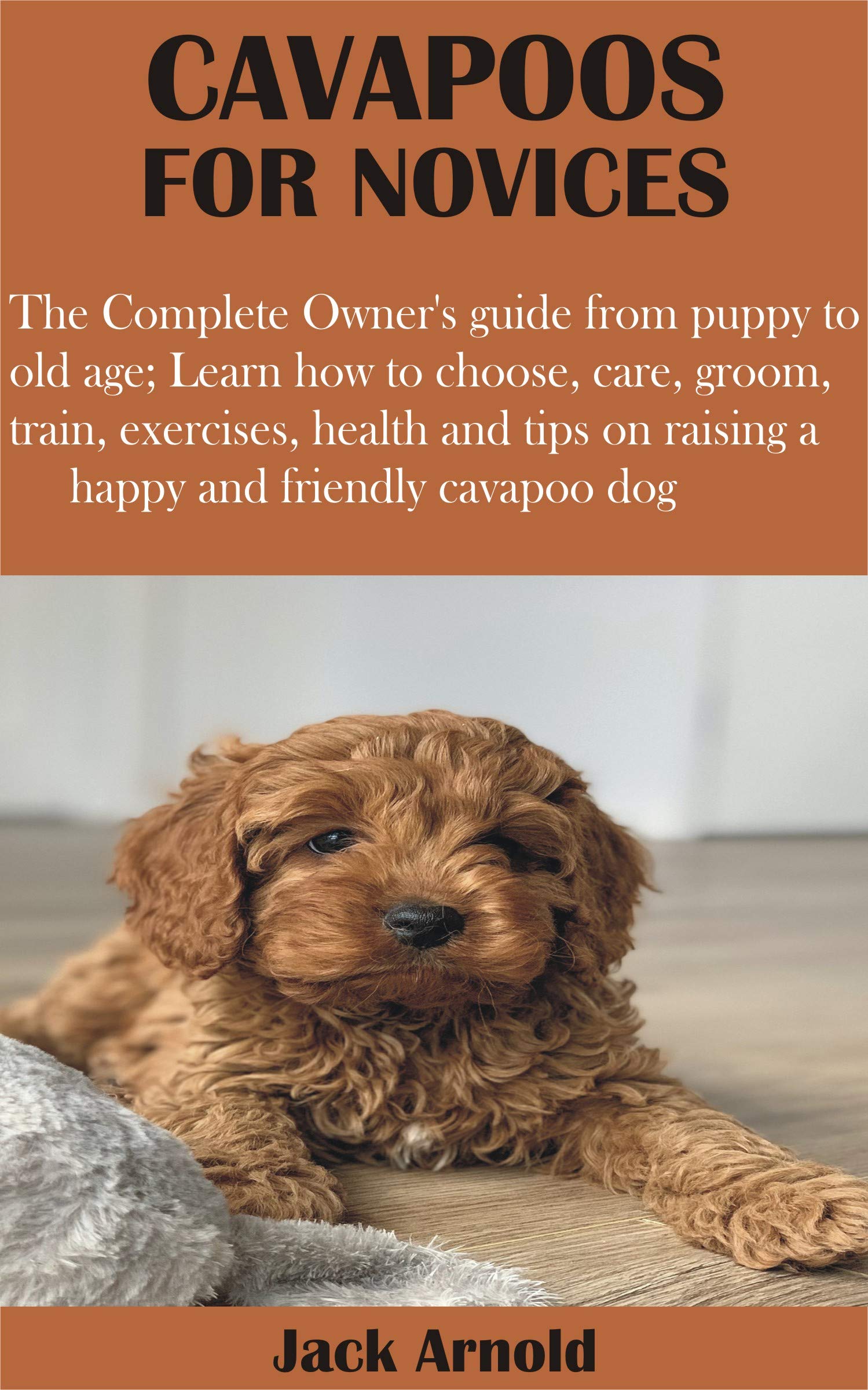 CAVAPOOS FOR NOVICES The Complete Owner’s guide from puppy to old age