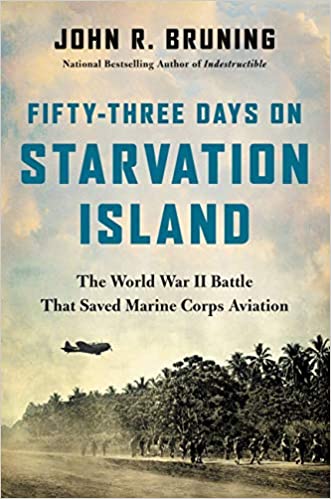 Fifty-Three Days on Starvation Island: The World War II Battle That Saved Marine Corps Aviation