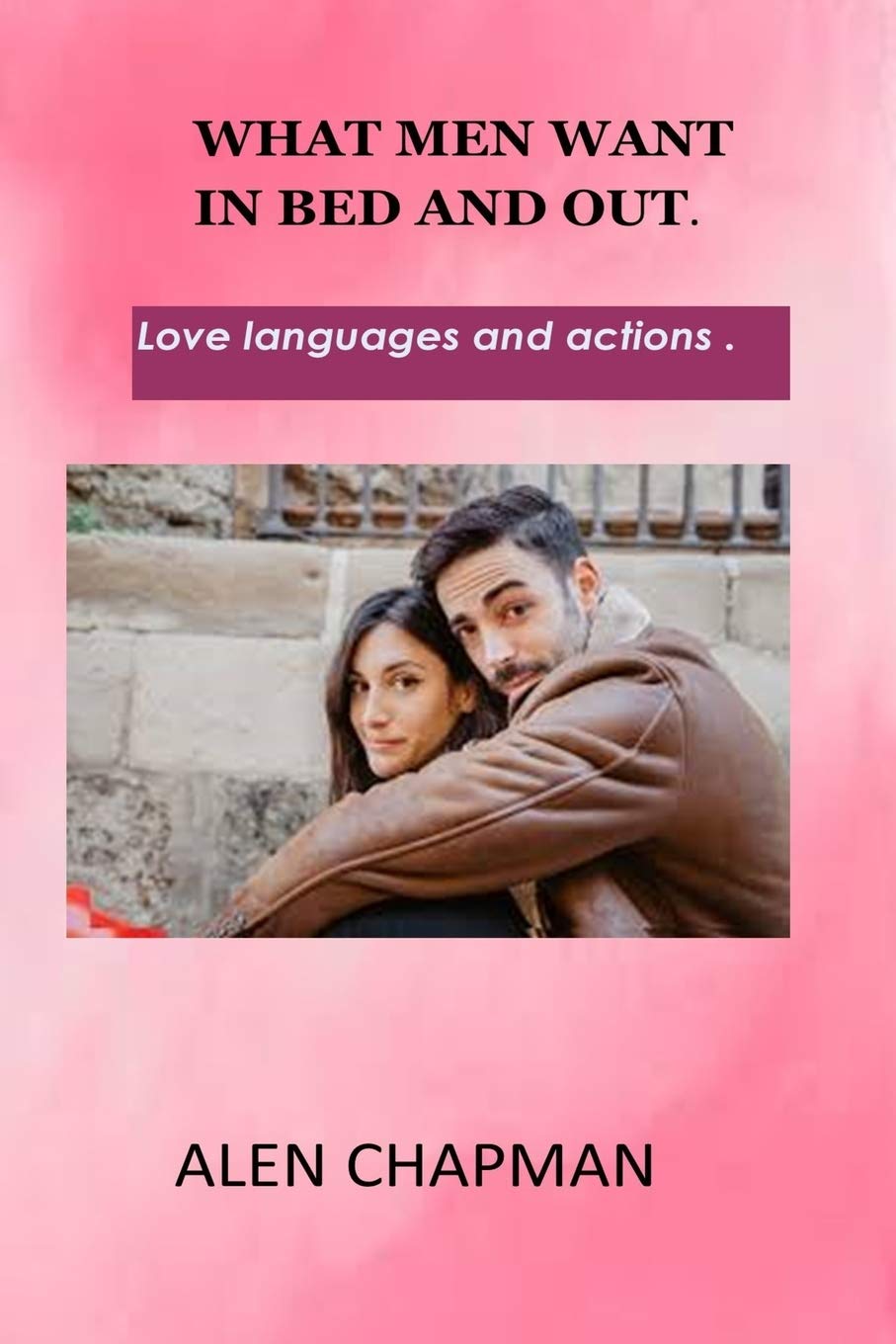 WHAT MEN WANT IN BED AND OUT LOVE LANGUAGES AND ACTIONS WHAT MEN THINK