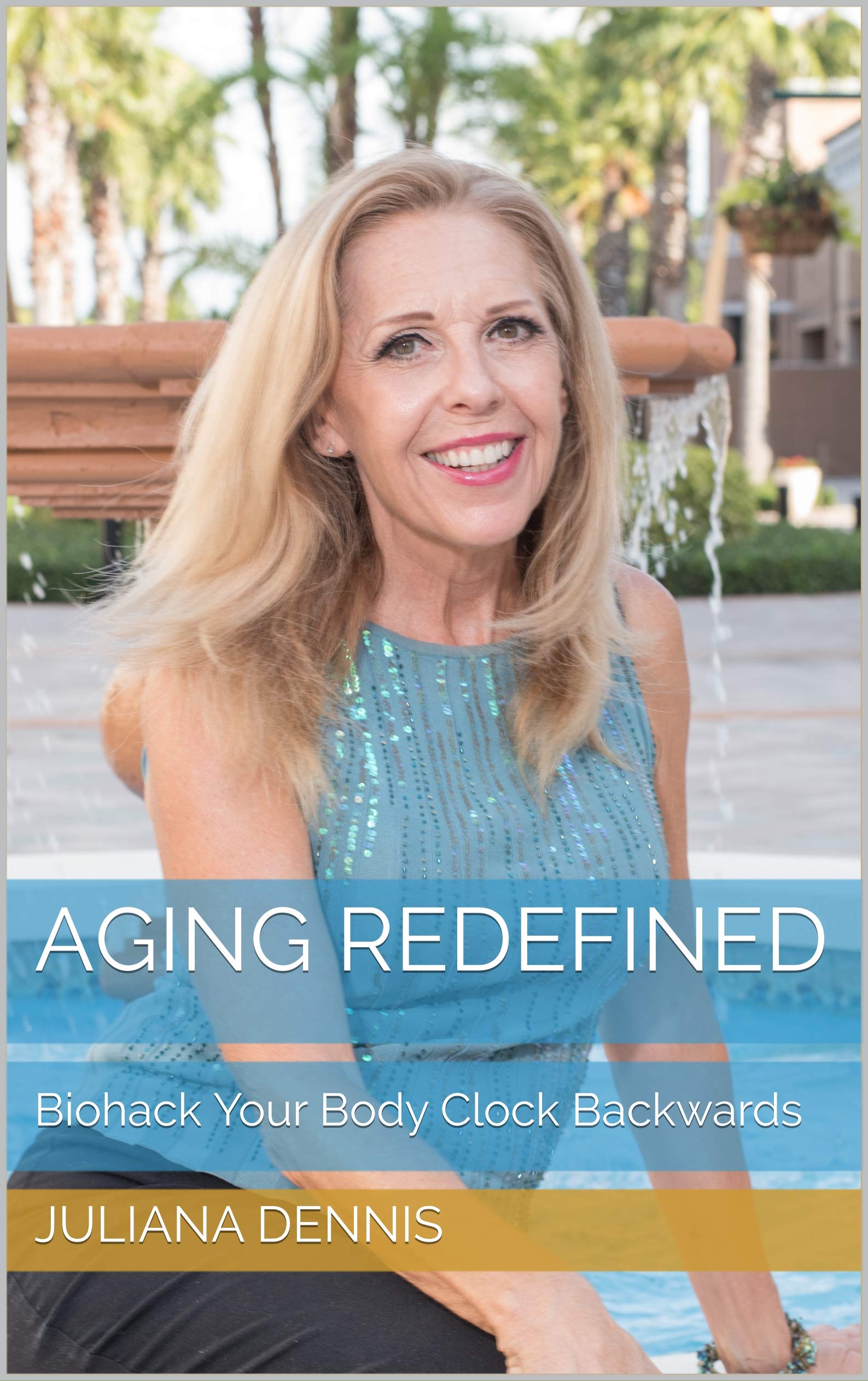 Aging Redefined Biohack Your Body Clock Backwards by Juliana Dennis