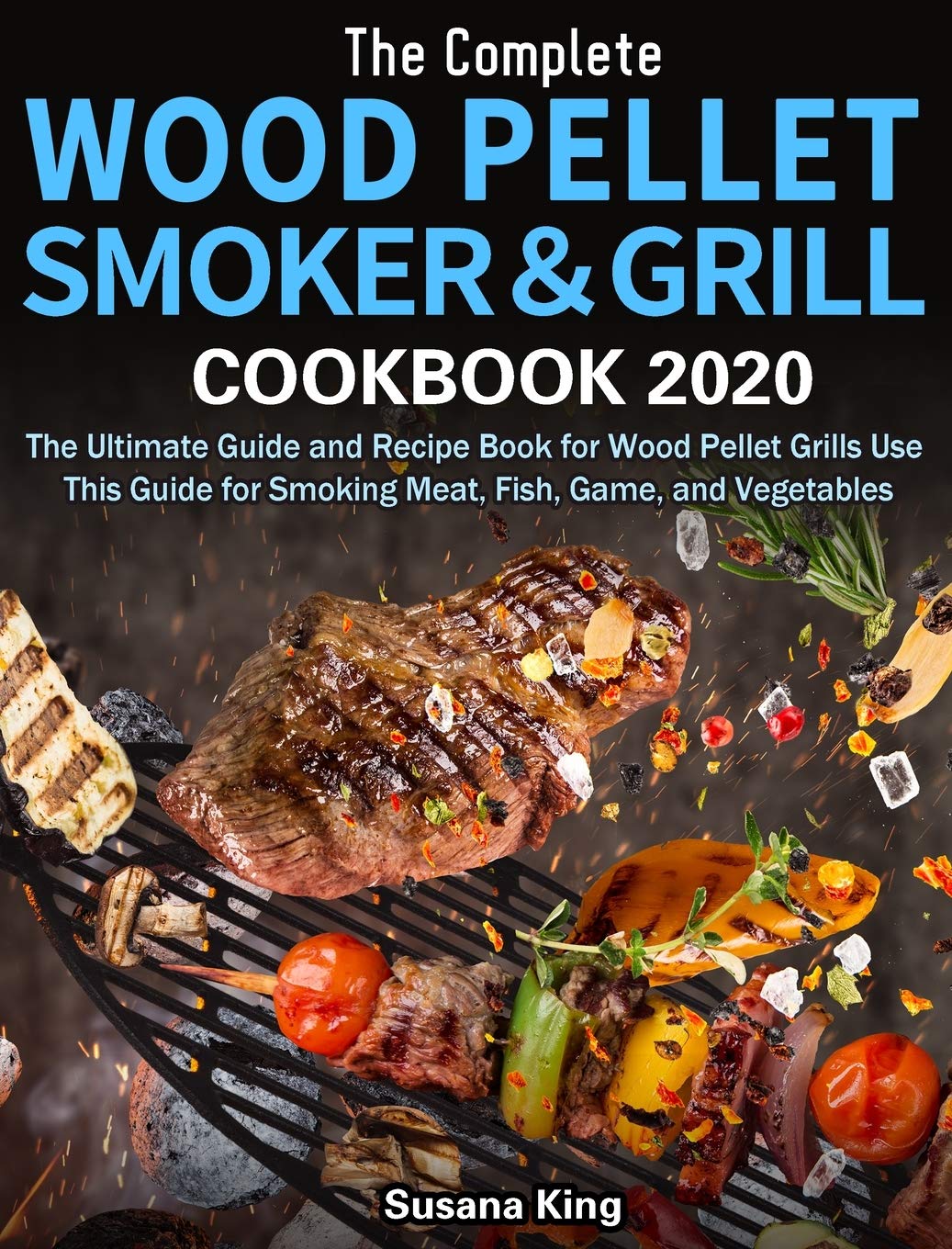 The Complete Wood Pellet Smoker and Grill Cookbook 2020 The Ultimate
