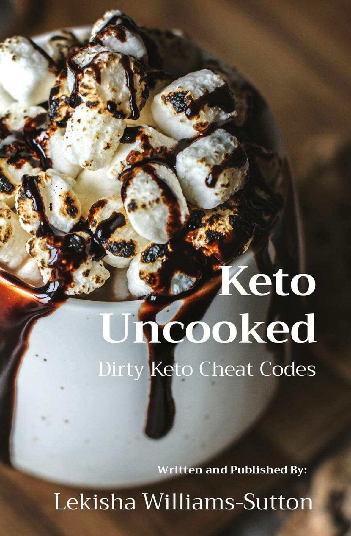 Keto Uncooked Dirty Keto Cheat Codes by Lekisha WilliamsSutton