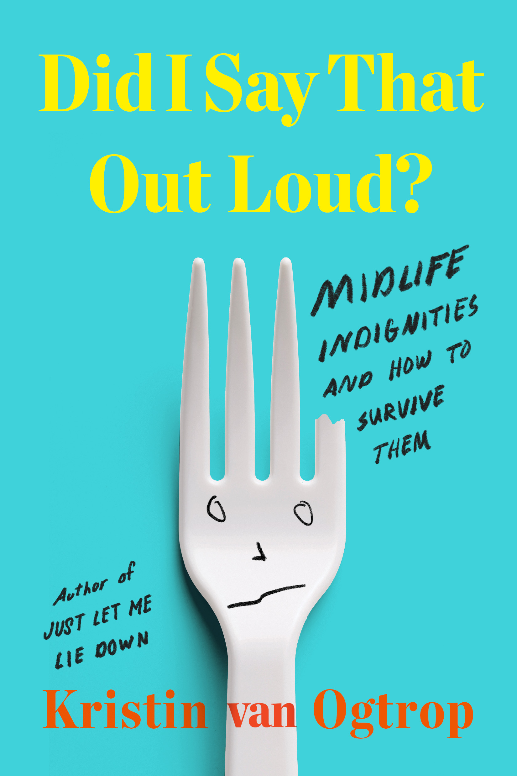 Did I Say That Out Loud?: Midlife Indignities and How to Survive Them
