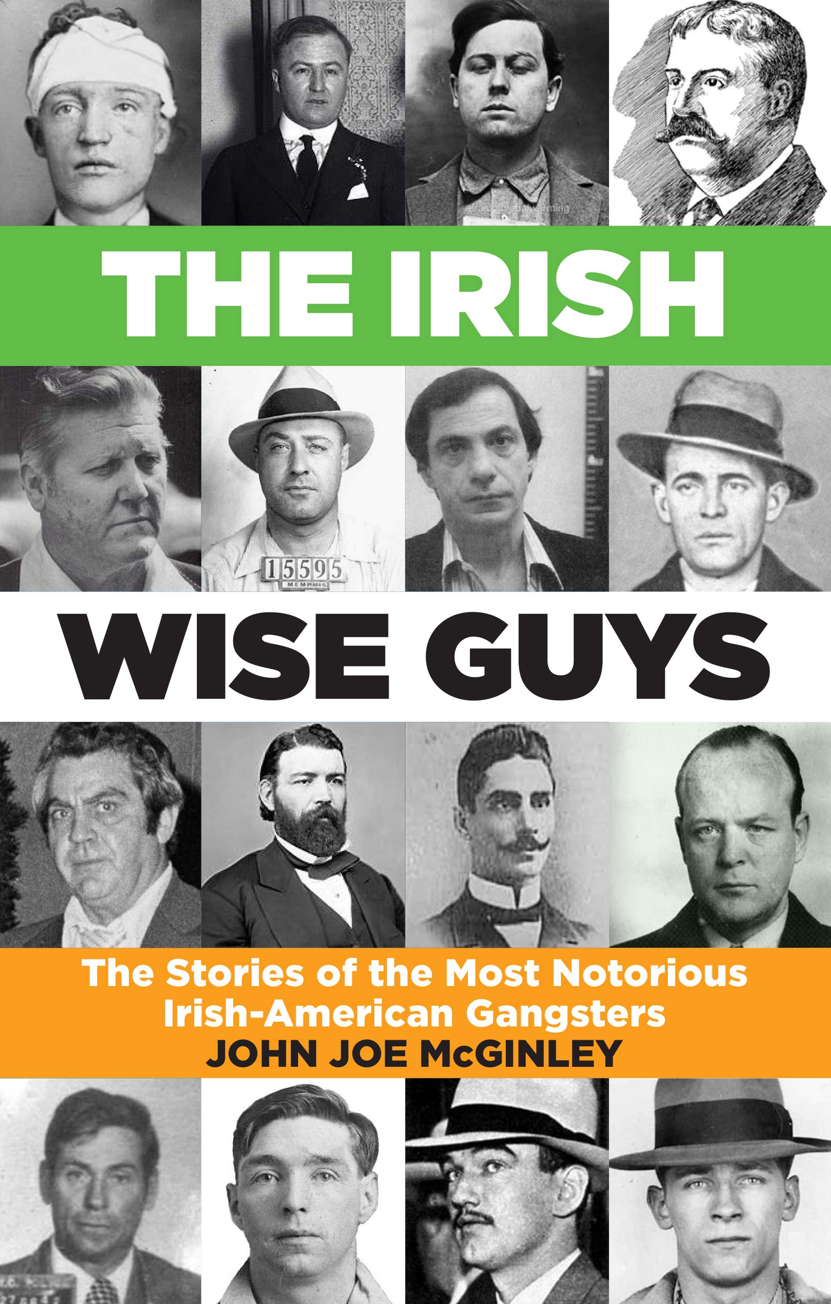 The Irish Wise Guys : The Stories of the most notorious Irish- American Gangsters