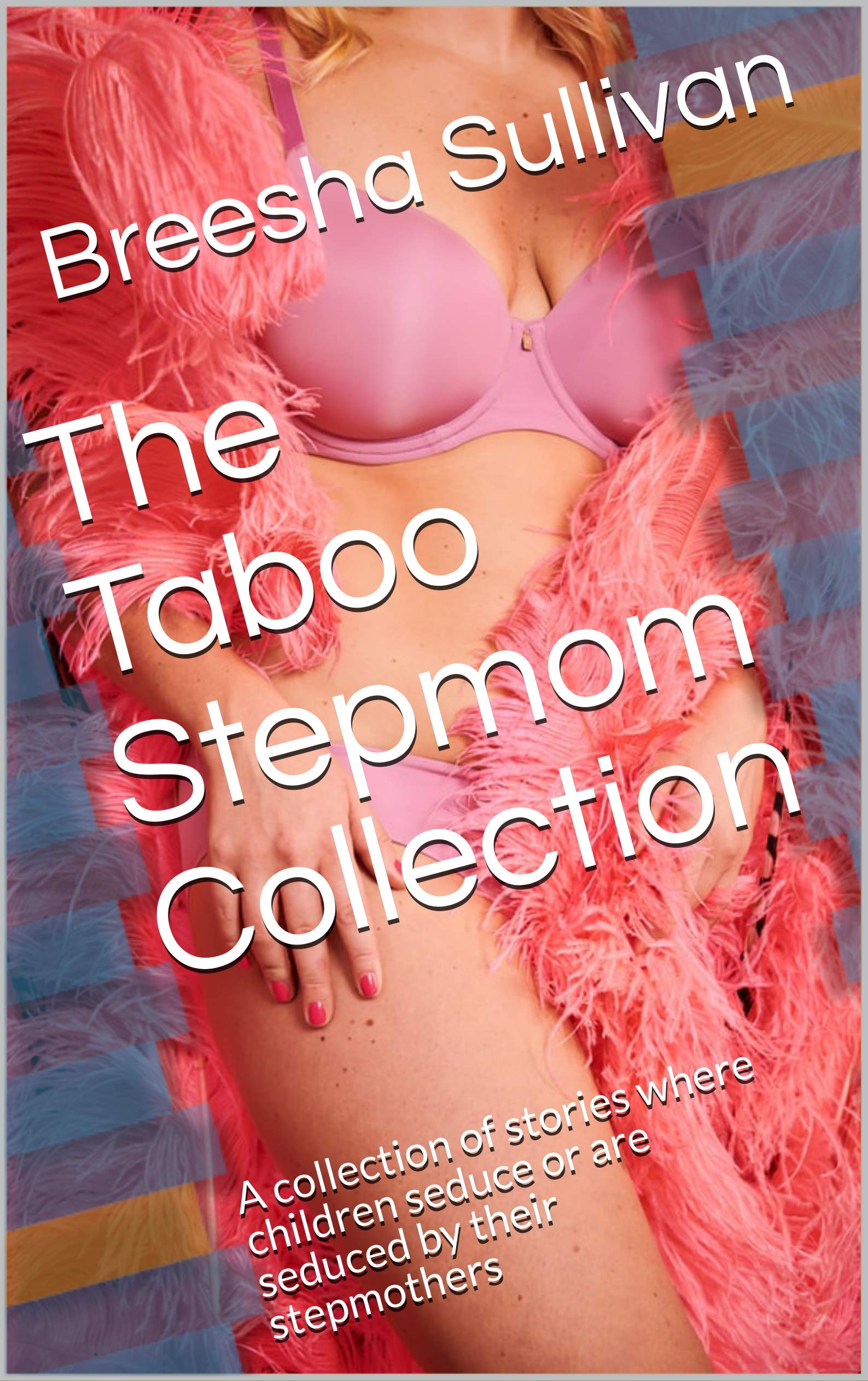 The Taboo Stepmom Collection: A collection of stories where children seduce or are seduced by their stepmothers