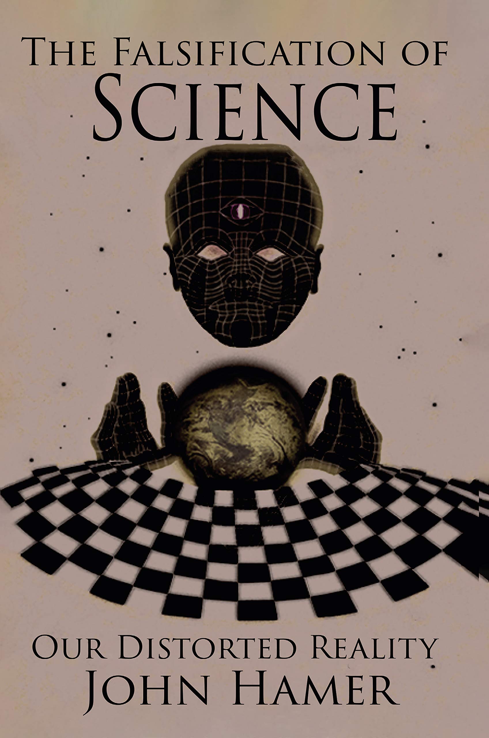 The Falsification of Science: Our Distorted Reality