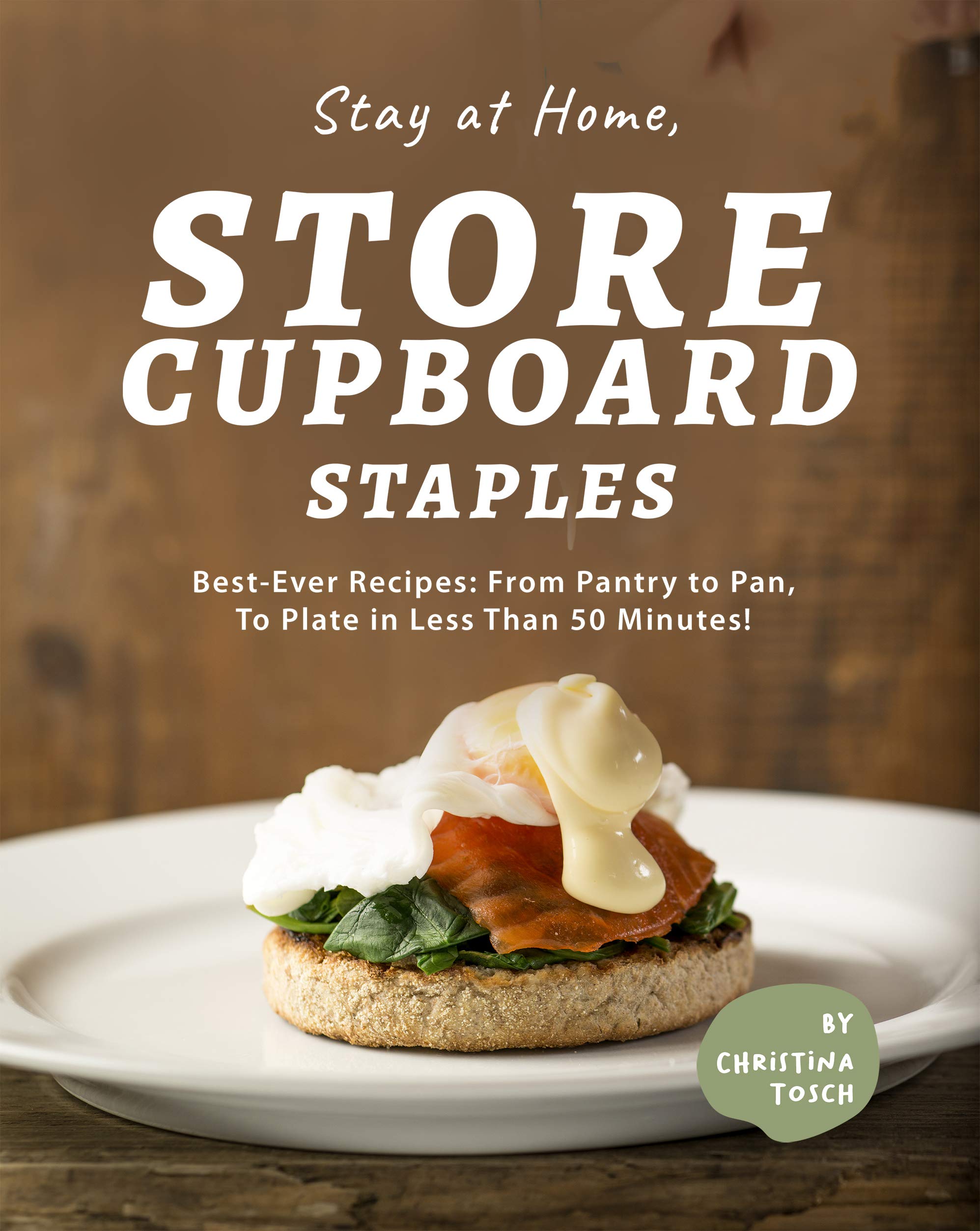 Stay at Home, Store Cupboard Staples BestEver Recipes From Pantry to