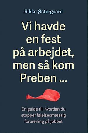 Vi havde en fest på arbejdet, men så kom Preben... En guide til, hvordan du stopper følelsesmæssig forurening på jobbet