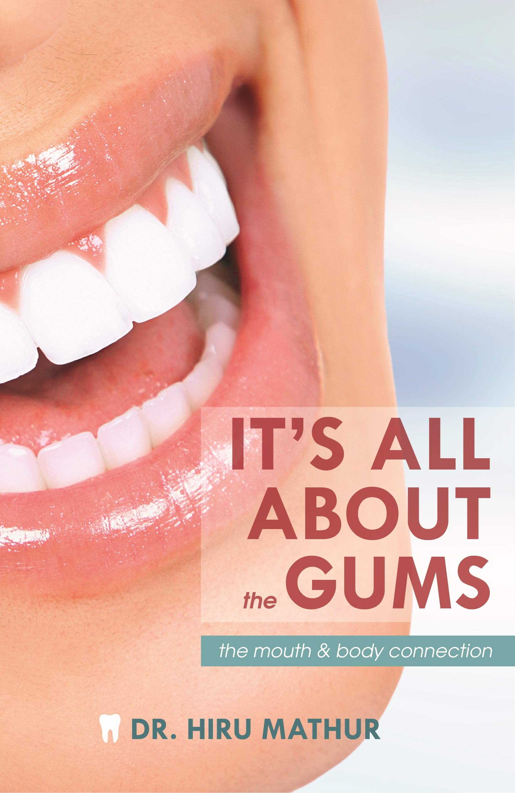 Its All About the Gums The mouth and body connection by Hiru Mathur
