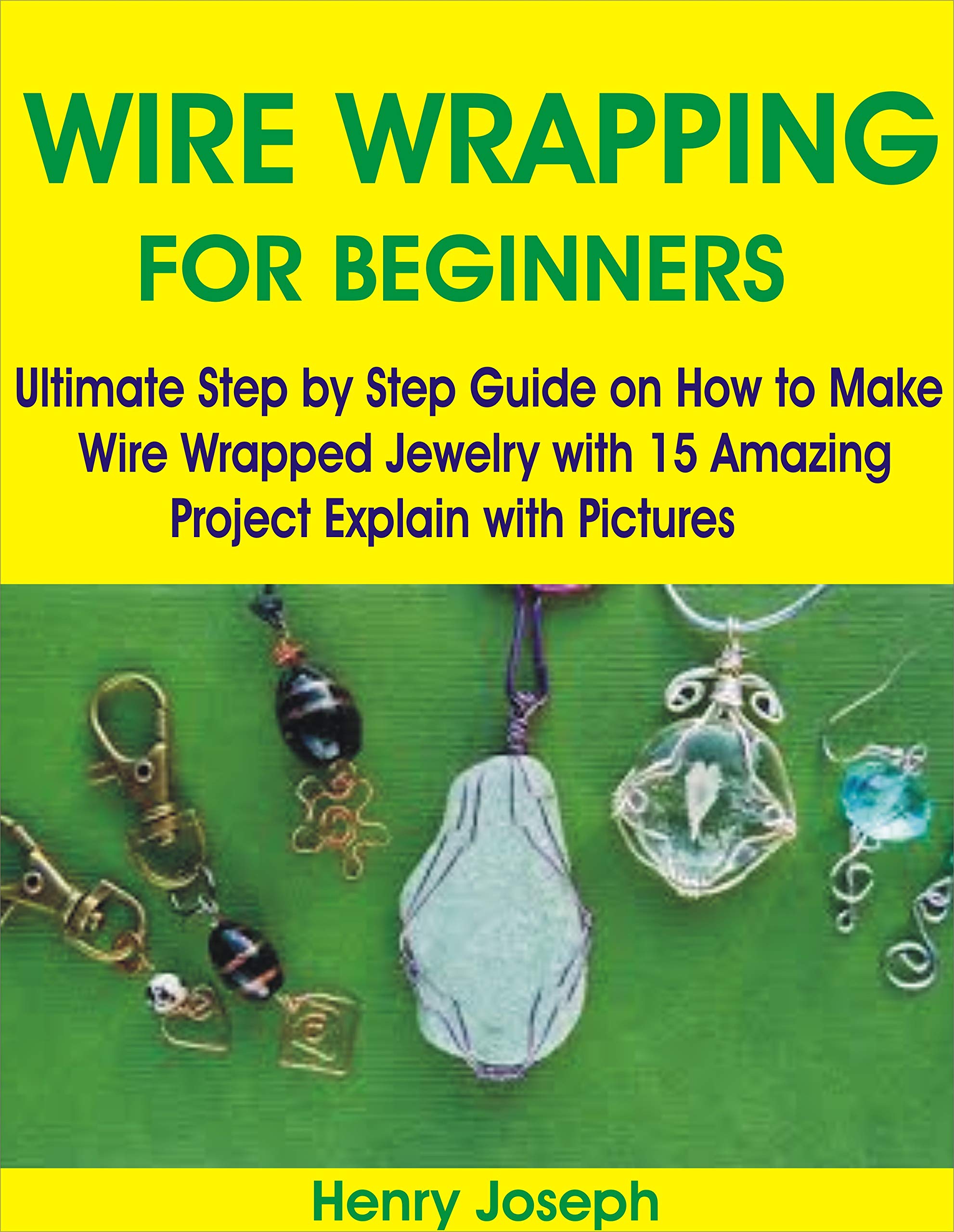 WIRE WRAPPING FOR BEGINNERS Ultimate Step by Step Guide on How to Make