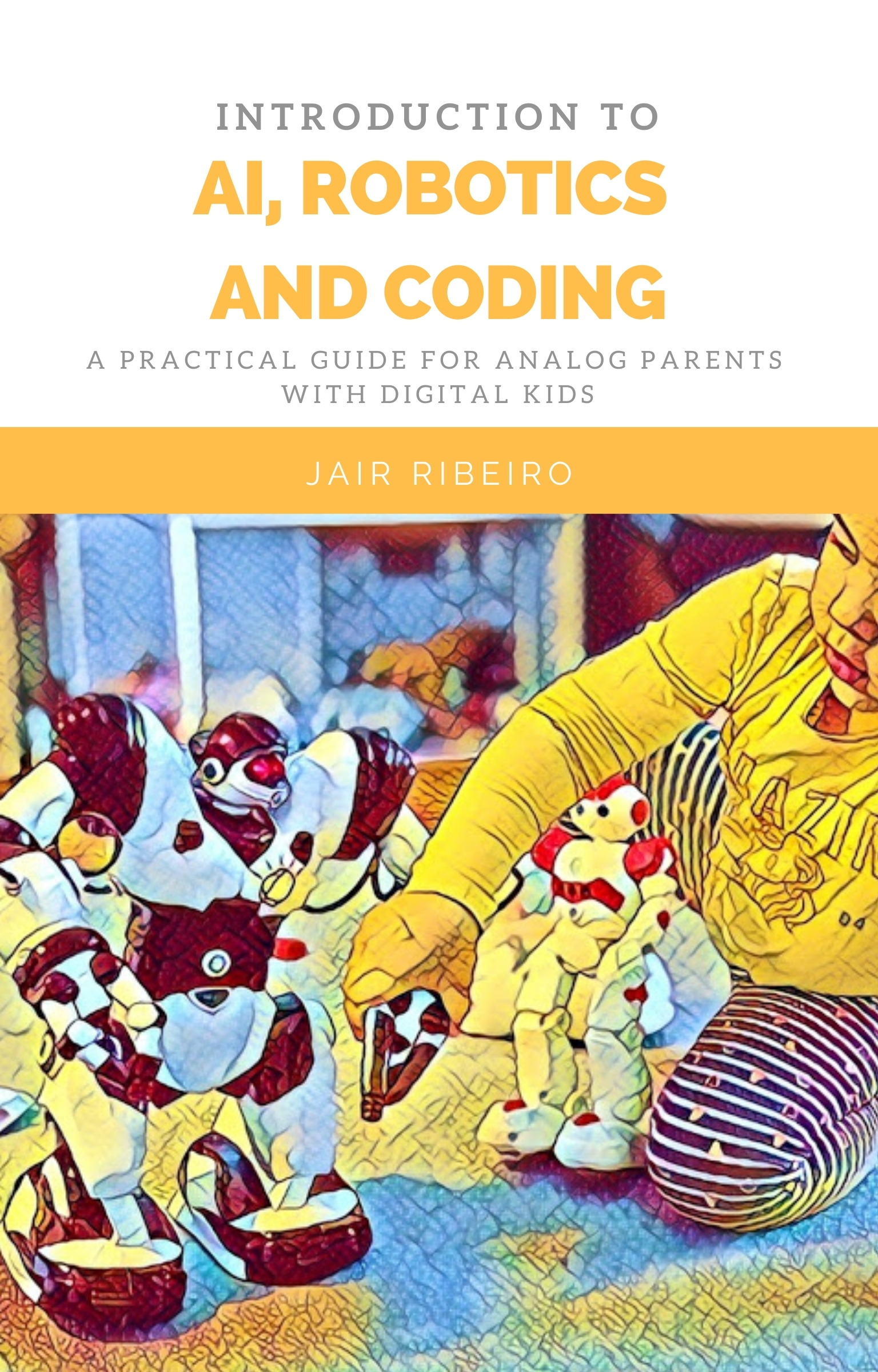 AI, Robotics and Coding (for Parents) by Jair Ribeiro | Goodreads