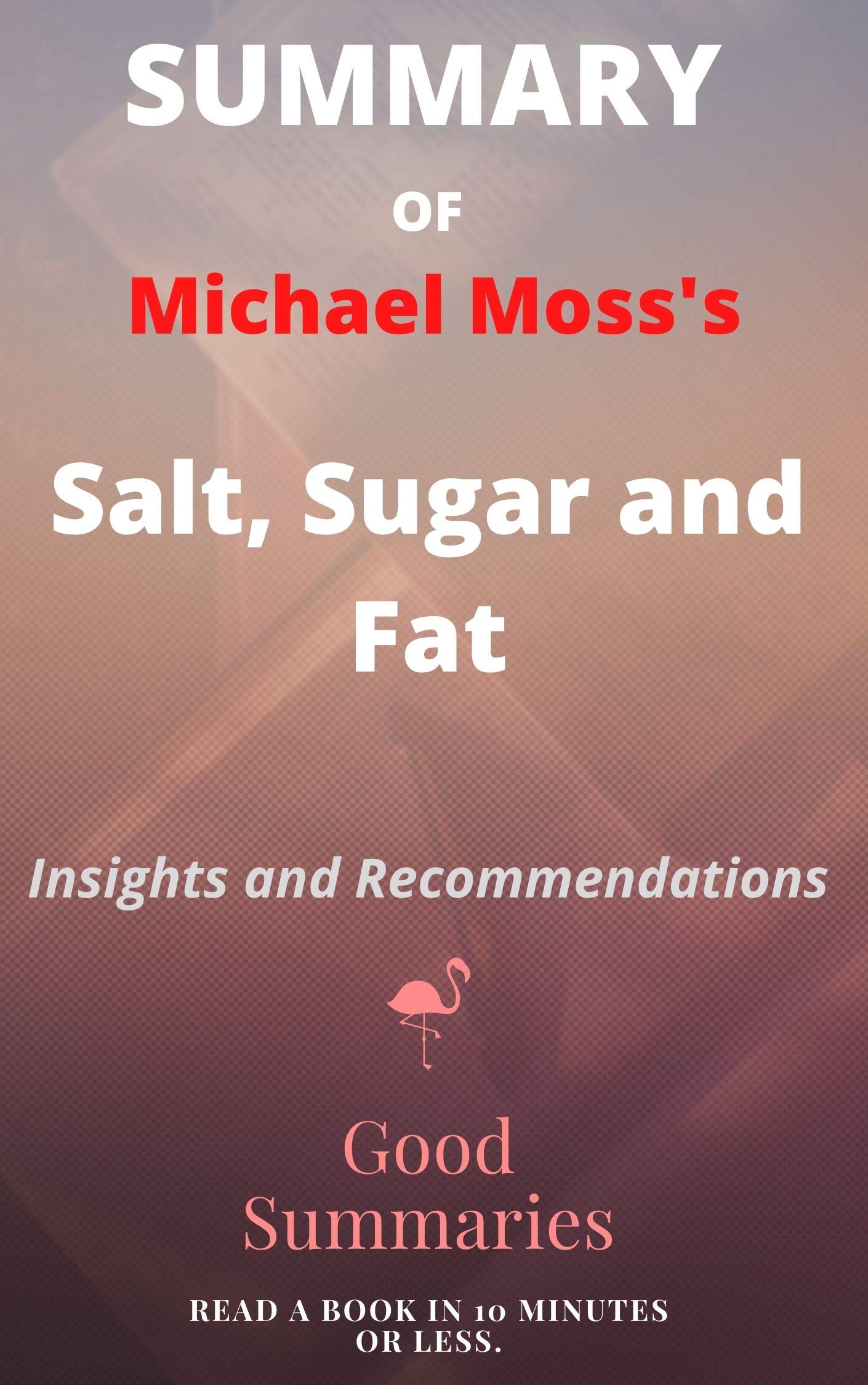 Summary of Michael Moss's Salt, Sugar and Fat How the Food Giants