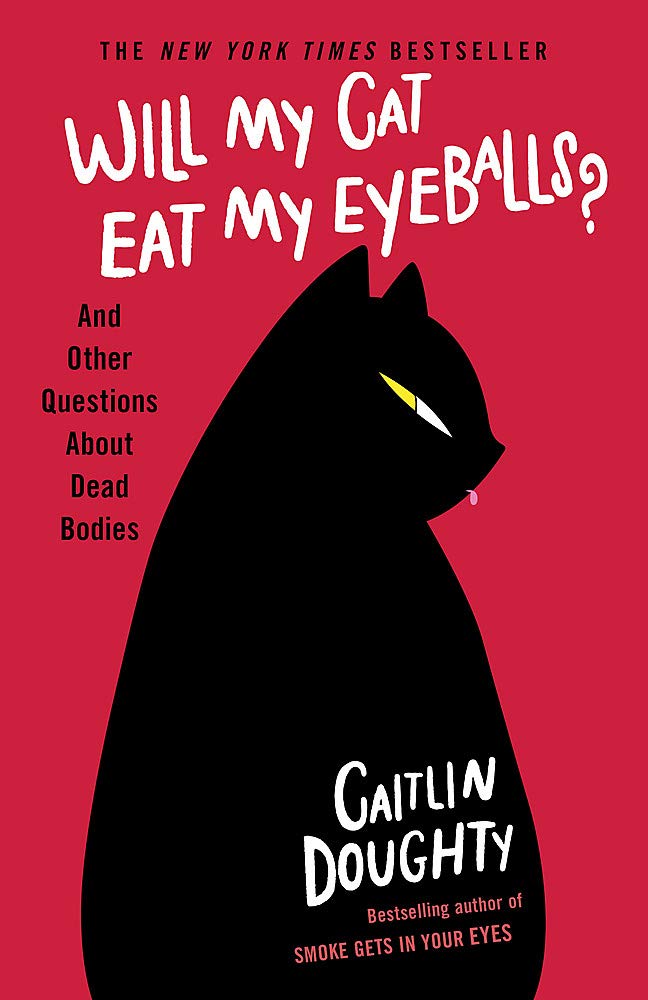 Will My Cat Eat My Eyeballs?: And Other Questions about Dead Bodies