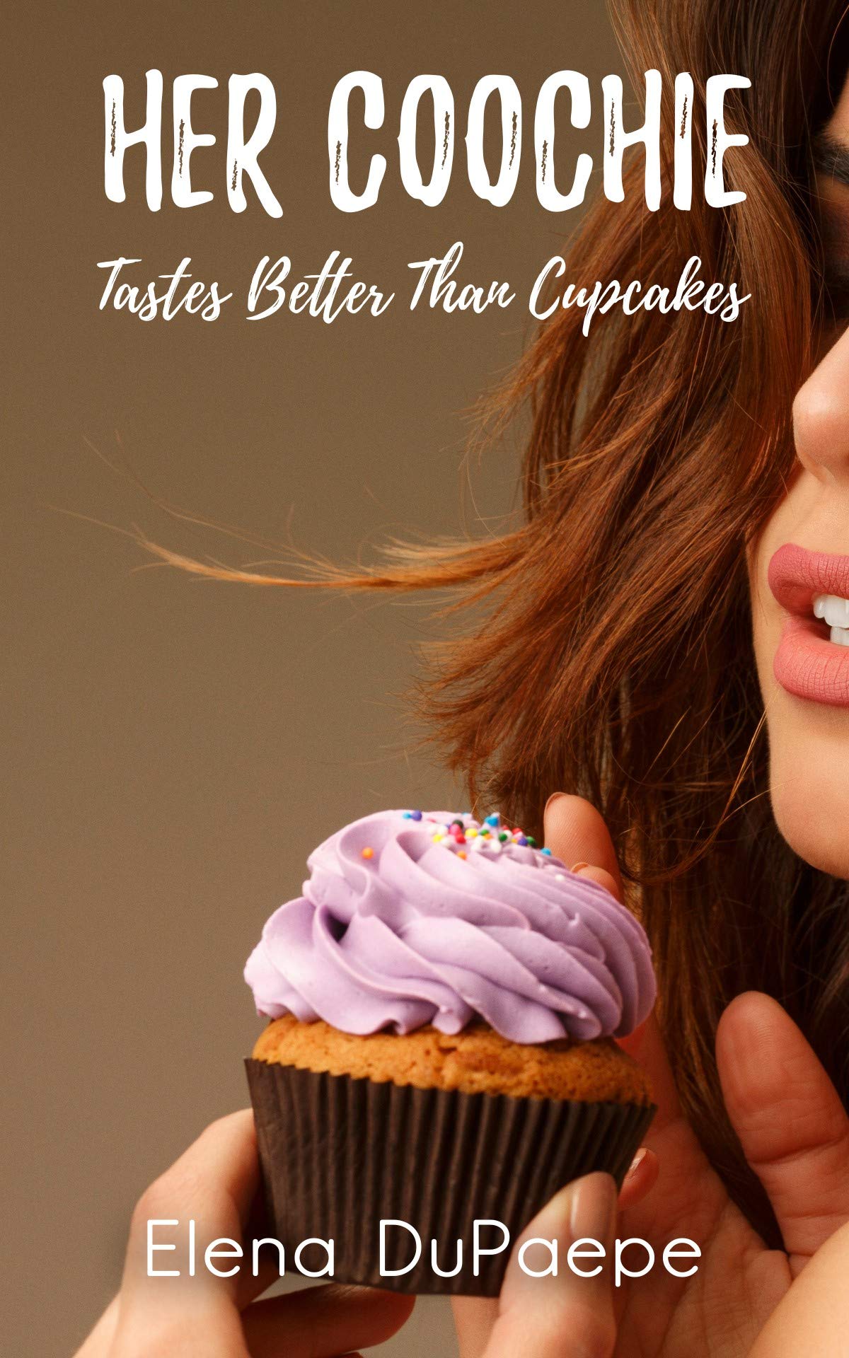 Her Coochie Tastes Better Than Cupcakes by Elena DuPaepe | Goodreads