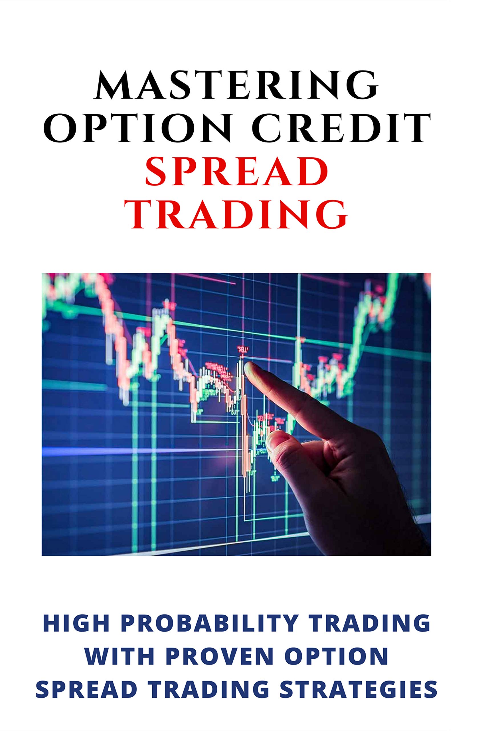 Mastering Option Credit Spread Trading High Probability Trading With