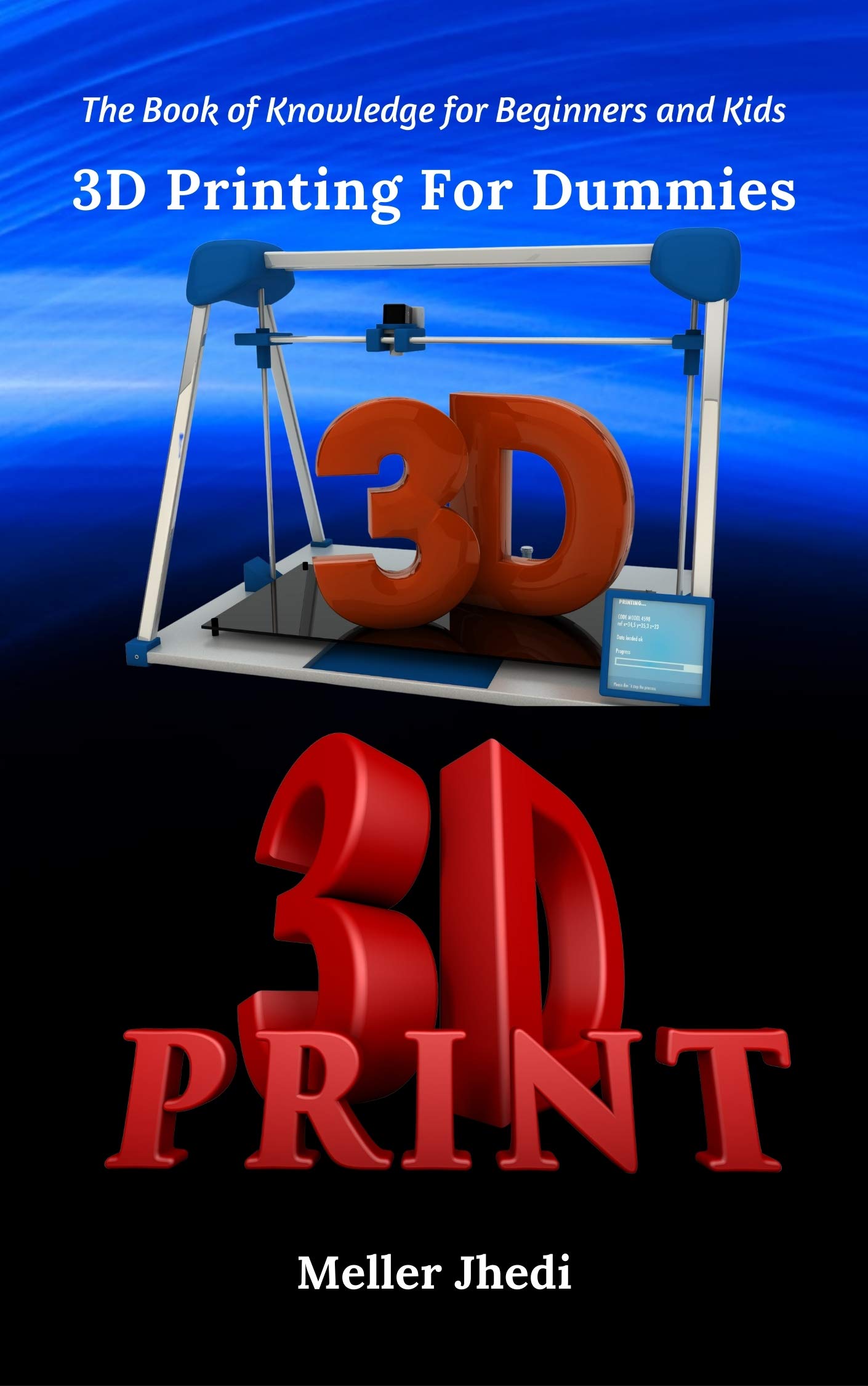 3D Printing For Dummies The Book of Knowledge for Beginners and Kids by Meller Jhedi Goodreads