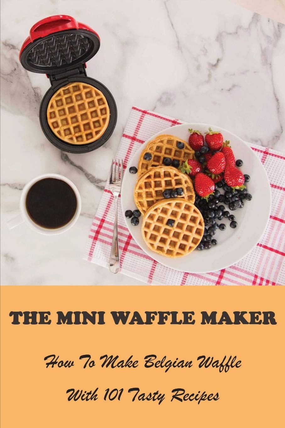The Mini Waffle Maker How To Make Belgian Waffle With 101 Tasty