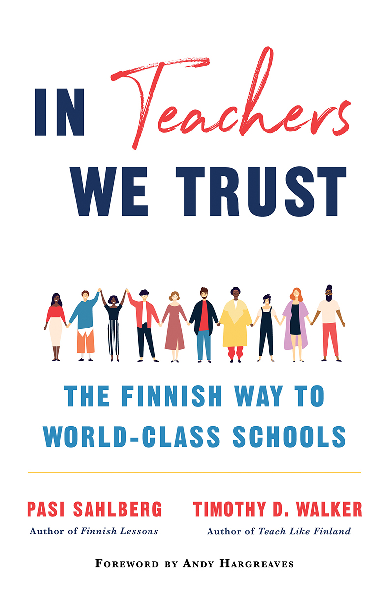 In Teachers We Trust The Finnish Way to WorldClass Schools by Pasi