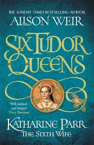Katharine Parr, The Sixth Wife (Six Tudor Queens, #6)