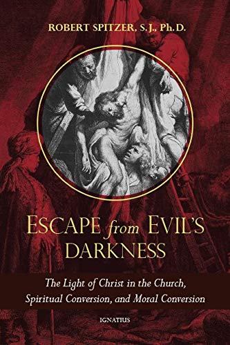 Escape From Evil's Darkness: The Light of Christ in the Church, Spiritual Conversion, and Moral Conversion