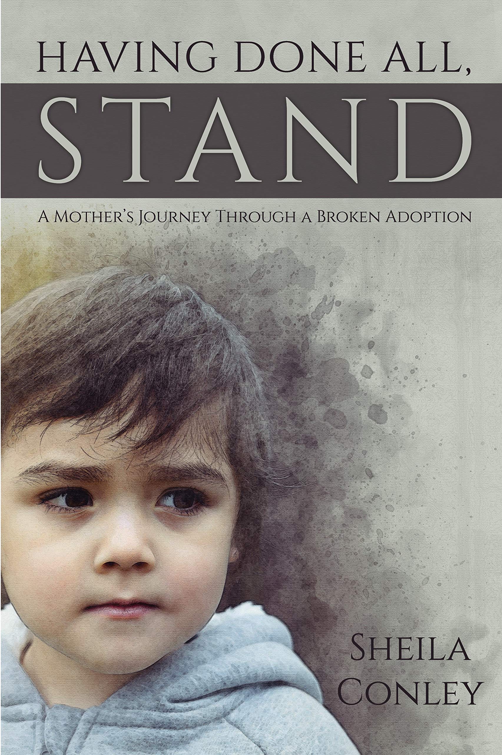 Having Done All, Stand A Mother's Journey Through a Broken Adoption by
