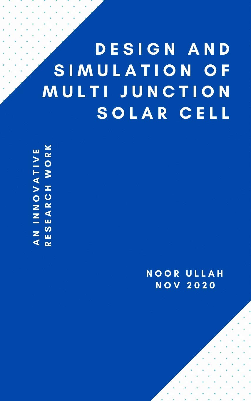 Design and Simulation of Multi Junction Solar Cell: Solar PV Efficiency ...