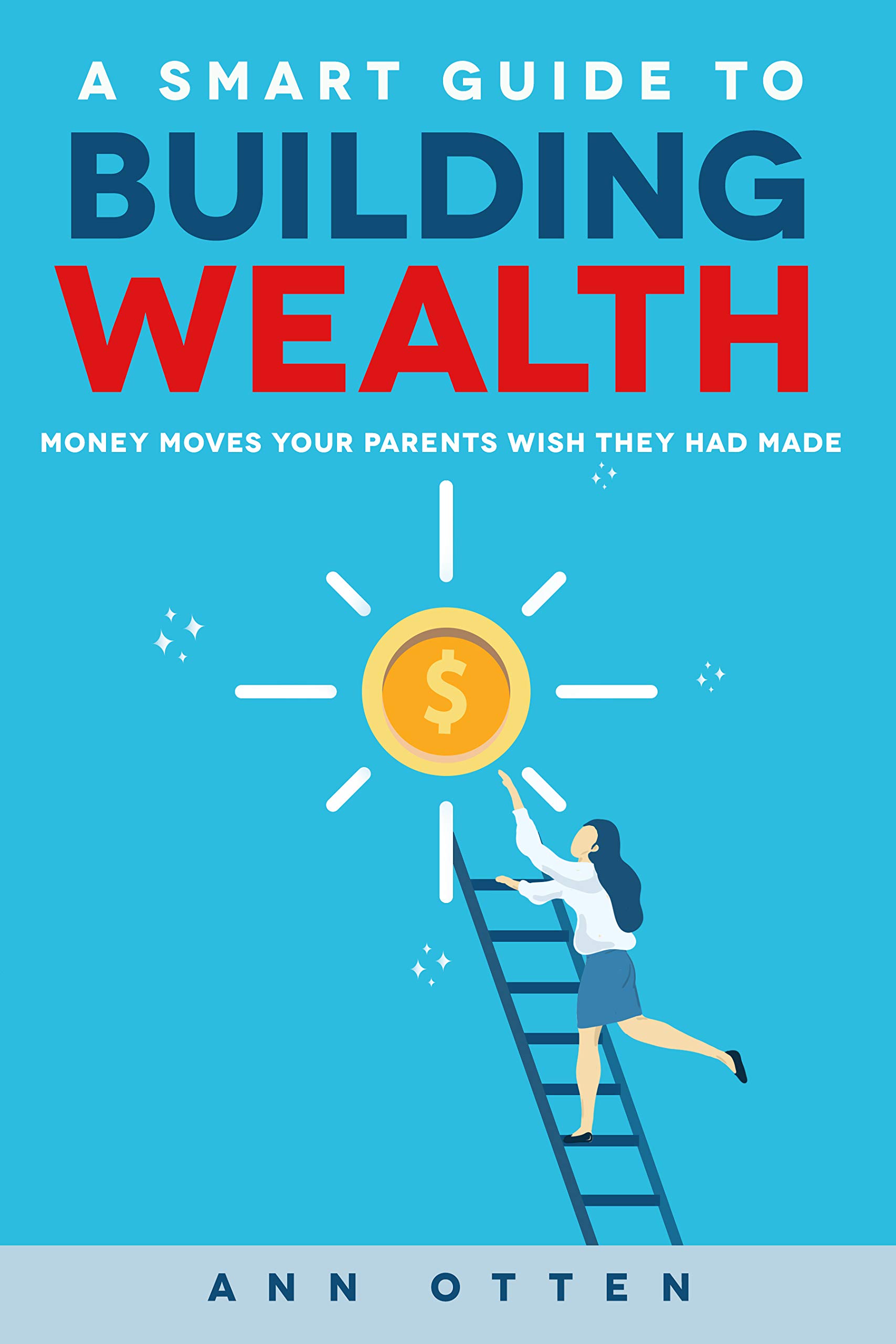 A Smart Guide to Building Wealth: Money Moves Your Parents Wish They ...